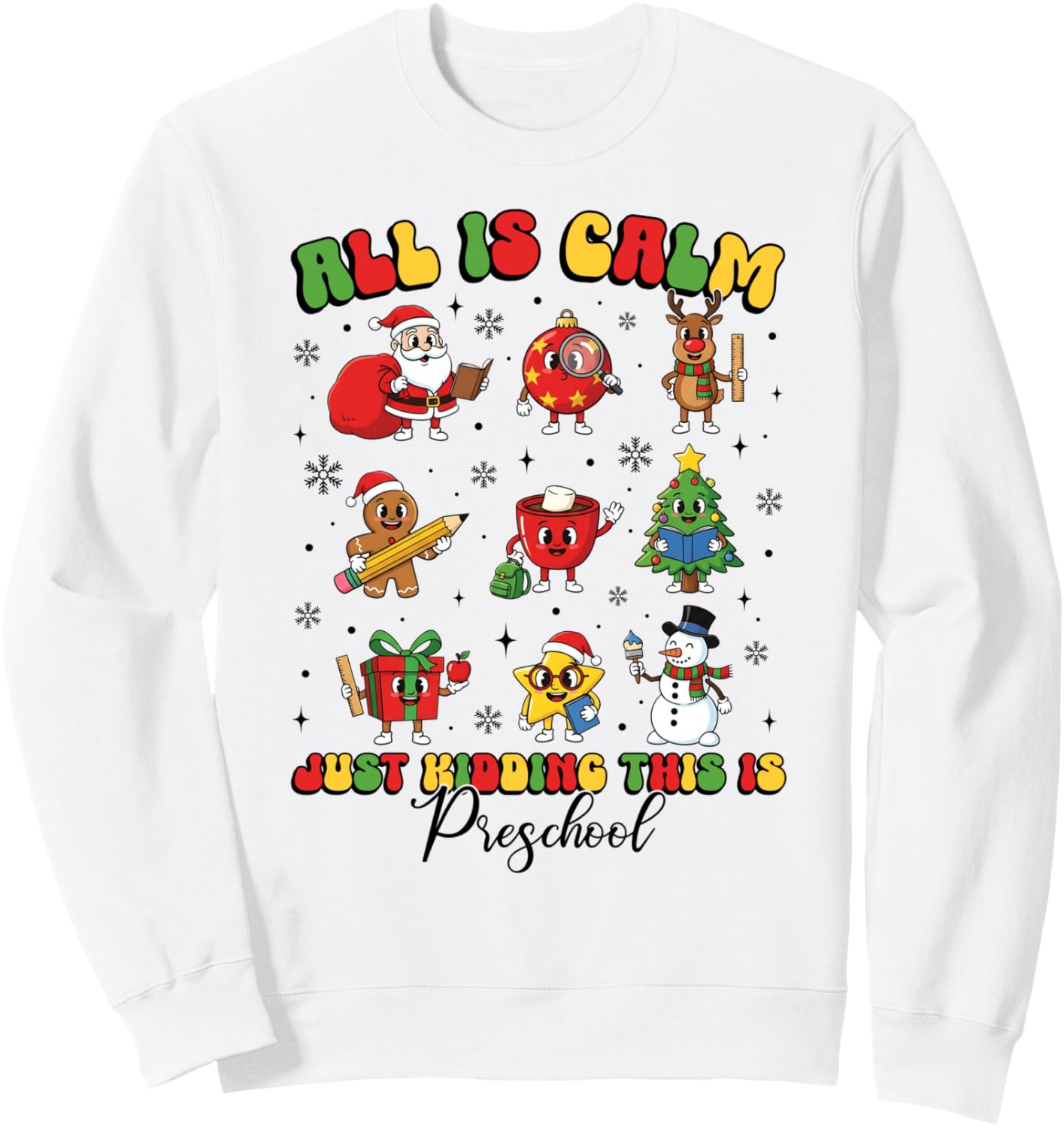 All Is Calm Just Kidding This Is Preschool Cute Xmas Teacher Sweatshirt