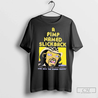 Pimp Named Slickback Its Like Tribe Called Quest You Say Whole Thing