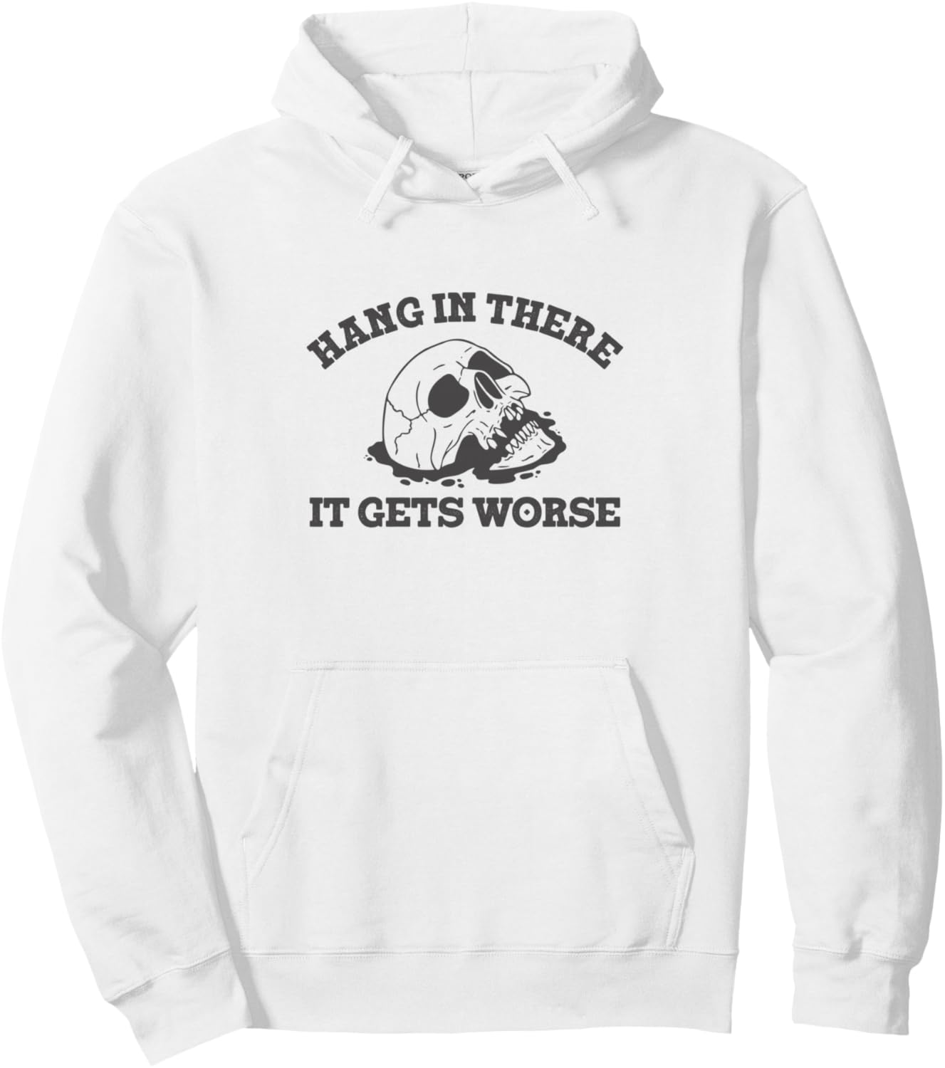 Hang In There It Gets Worse Funny Sarcastic Skull Pullover Hoodie