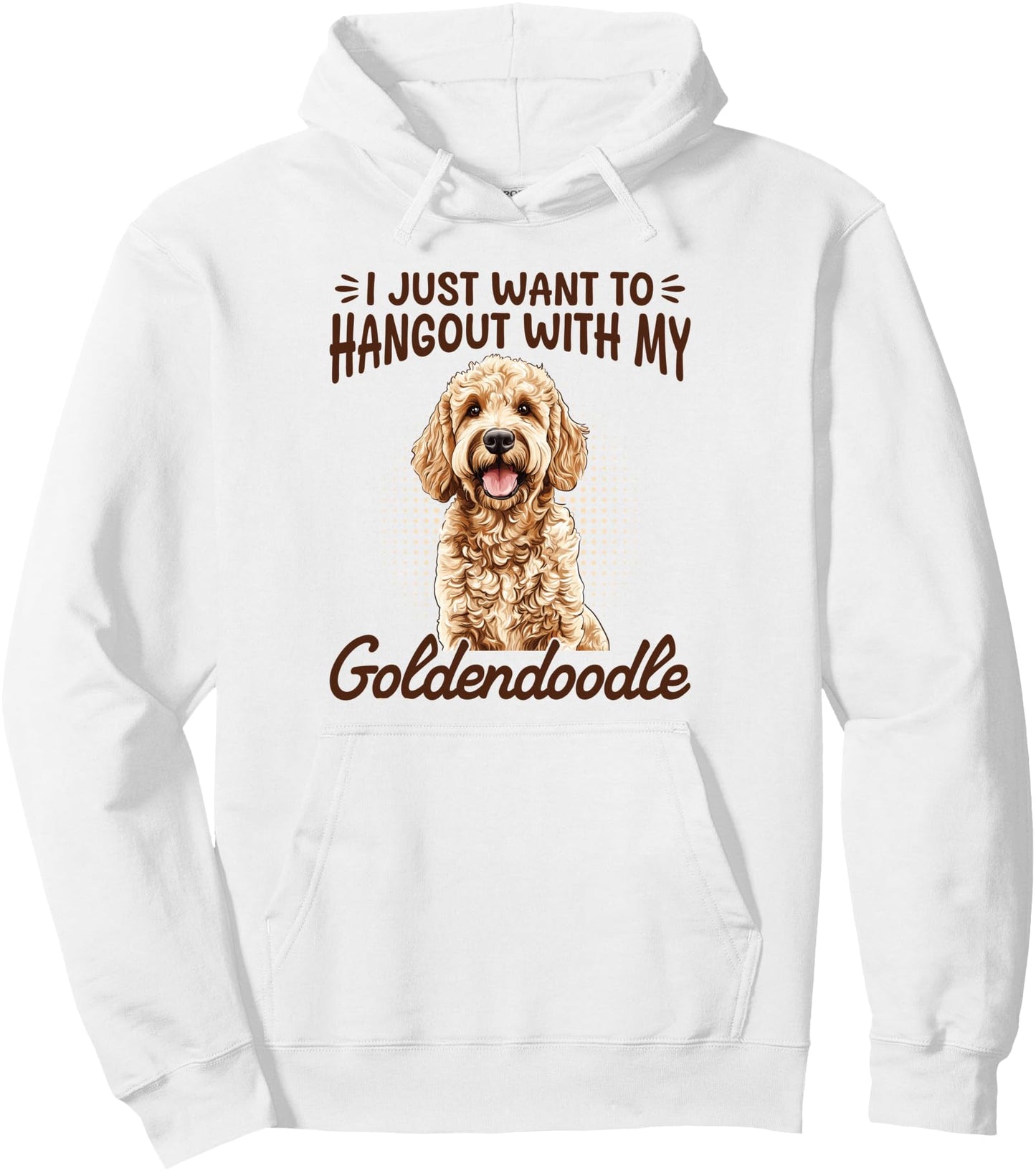 Goldendoodle Dog Breed I Just Want To Hangout With My Pullover Hoodie