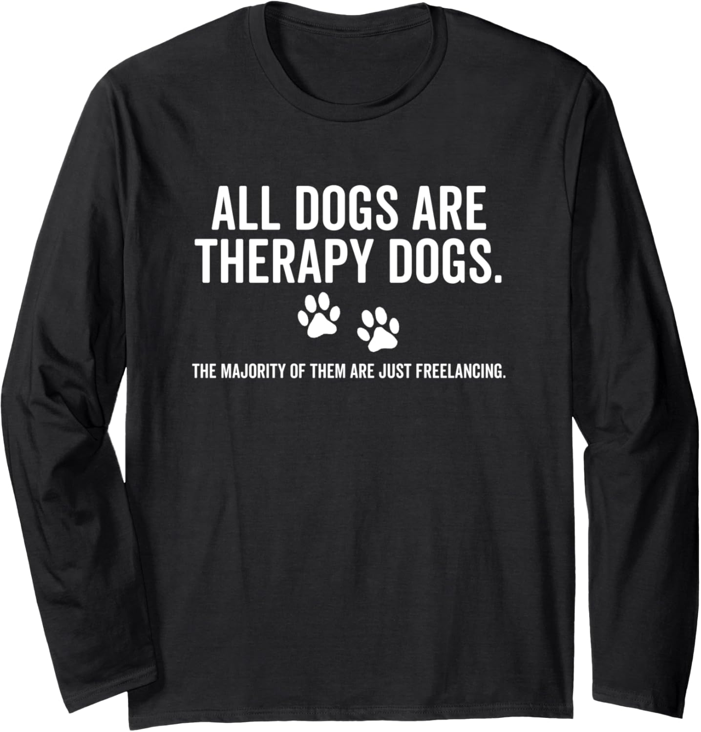 All Dogs Are Therapy Dogs Most Just Freelance Pet Lover Cute Long Sleeve T-Shirt