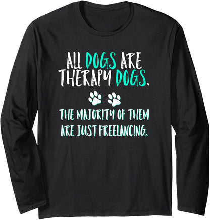 All Dogs Are Therapy Dogs Most Just Freelance Pet Lover Cute Long Sleeve T-Shirt