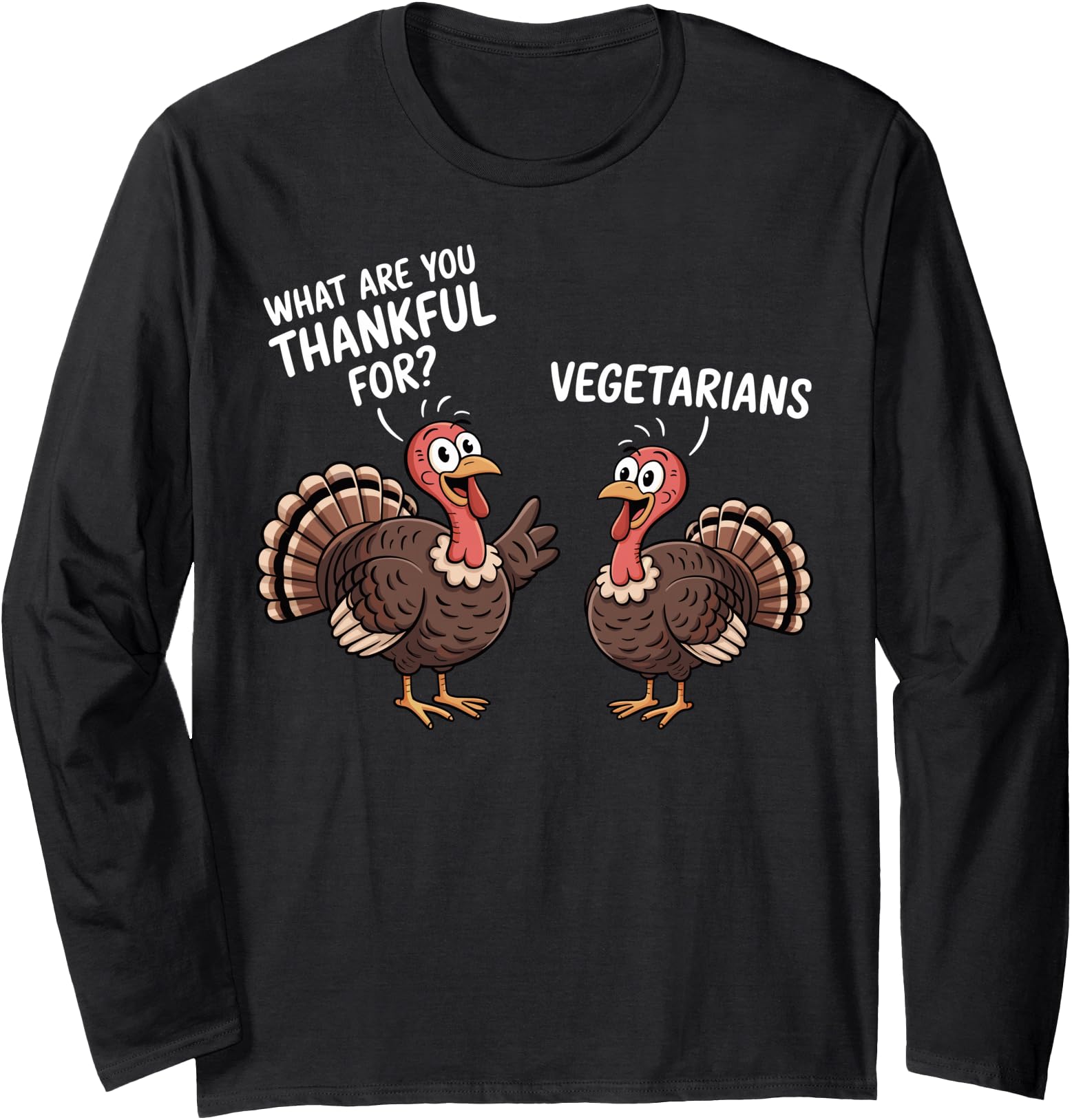 Turkey Thankful for Vegetarians Thanksgiving Men Women Long Sleeve