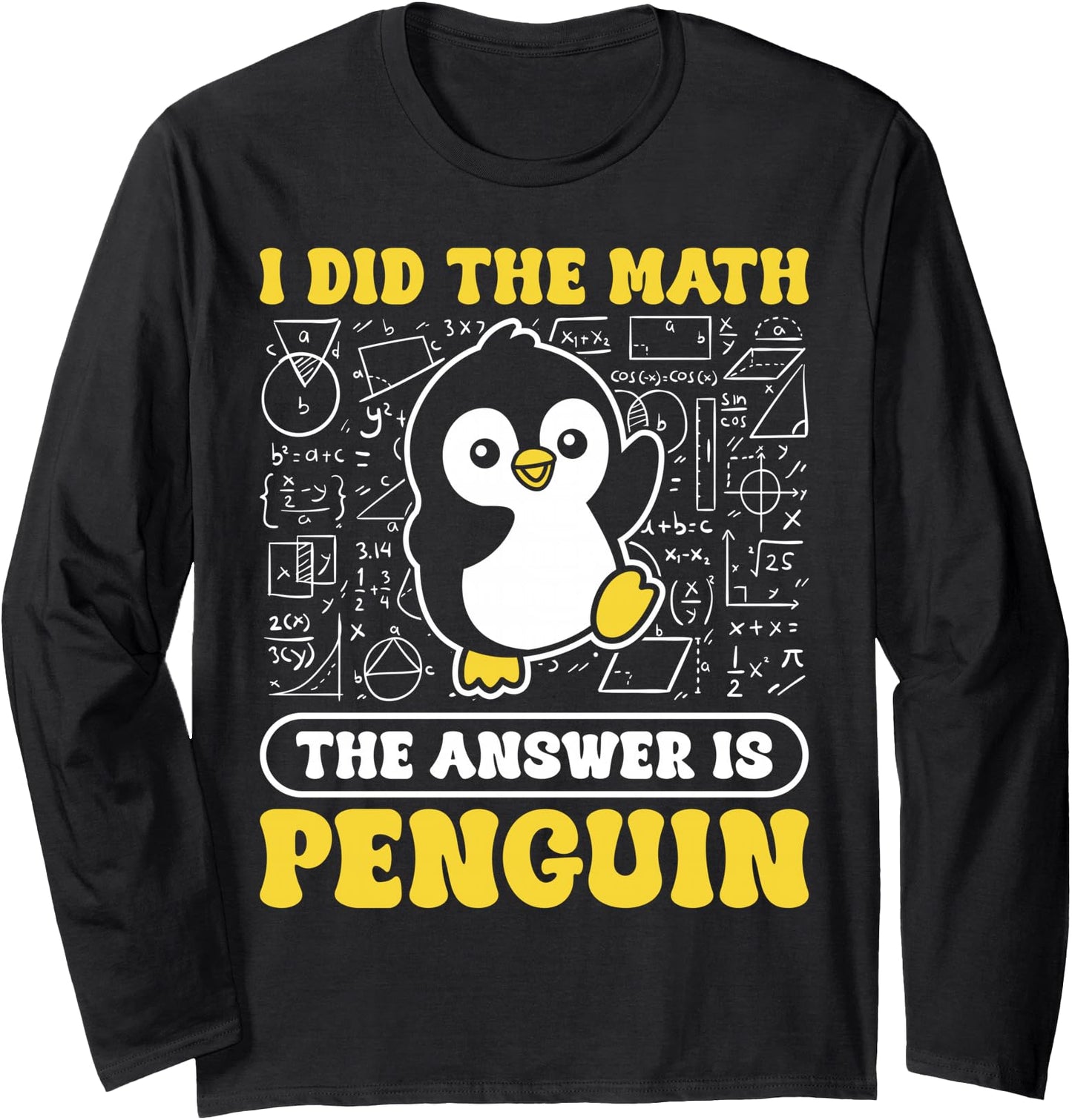 I Did The Math The Answer is Penguin Men Women Long Sleeve