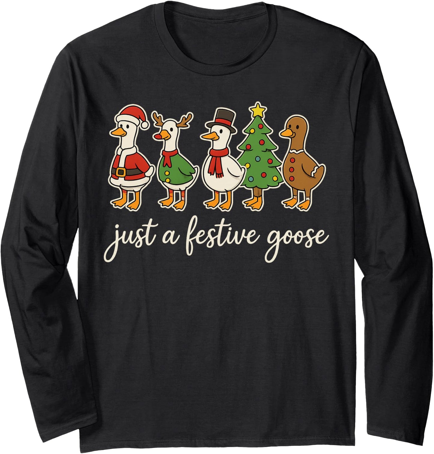 Just A Festive Goose Christmas Silly Goose Funny Christmas Long Sleeve