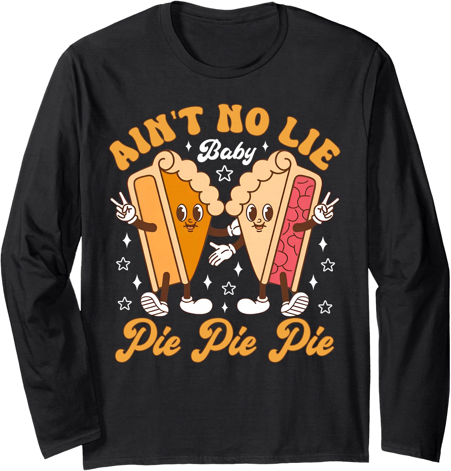 Ain't No Lie Baby Pie Pie Pie Pumpkin Thanksgiving Autumn Long Sleeve