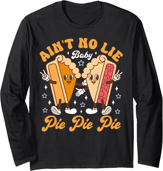 Ain't No Lie Baby Pie Pie Pie Pumpkin Thanksgiving Autumn Long Sleeve