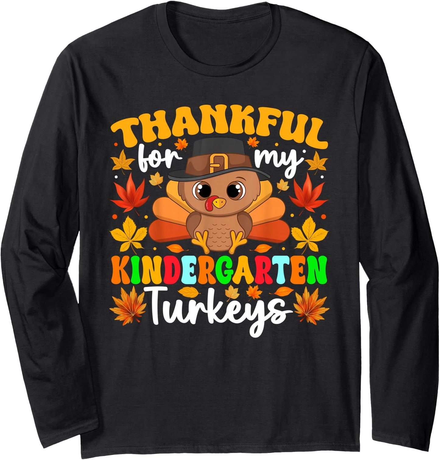 Thankful for My Kindergarten Turkeys Funny Thanksgiving Long Sleeve