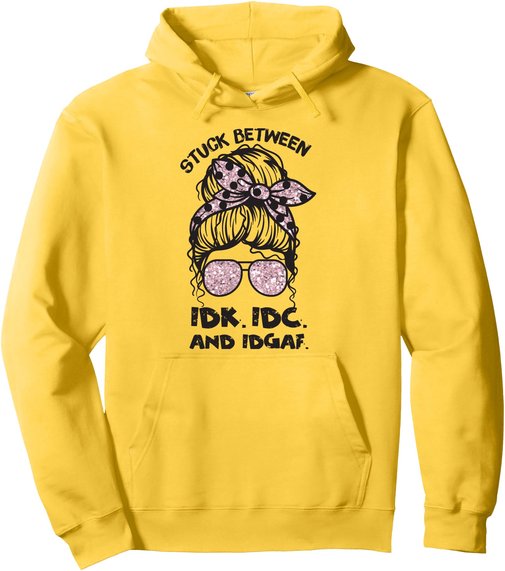 Stuck Between IDK IDC And IDGAF Messy Bun Sunglasses Pullover Hoodie