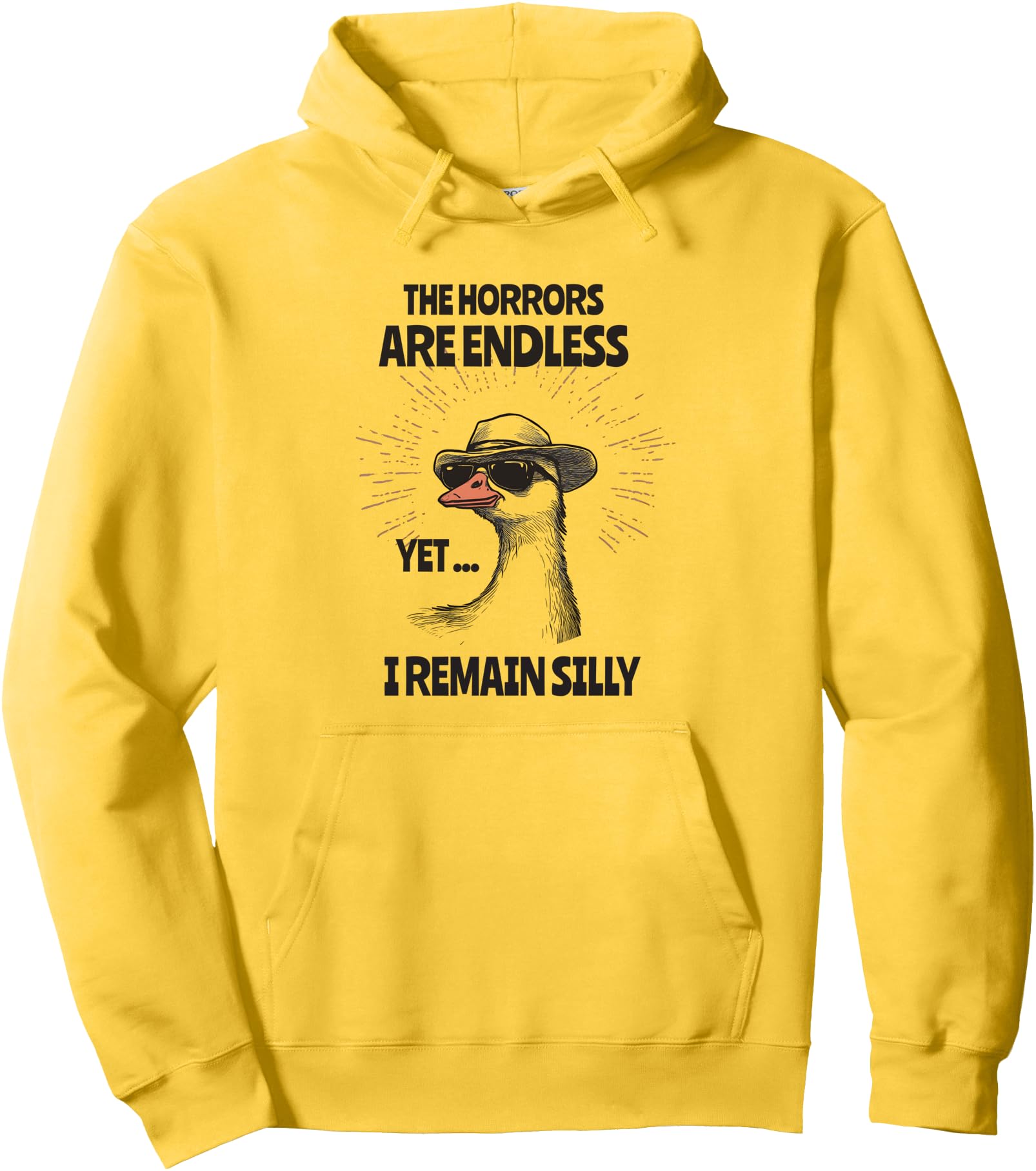 The Horrors Are Endless Yet I Remain Silly Funny Meme Pullover Hoodie