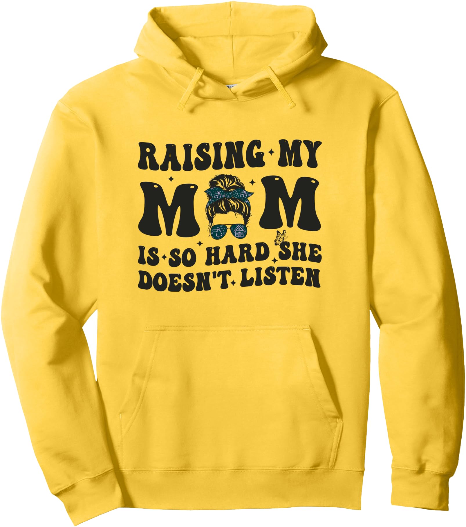 Raising My Mom Is So Hard She Doesn't Listen Pullover Hoodie
