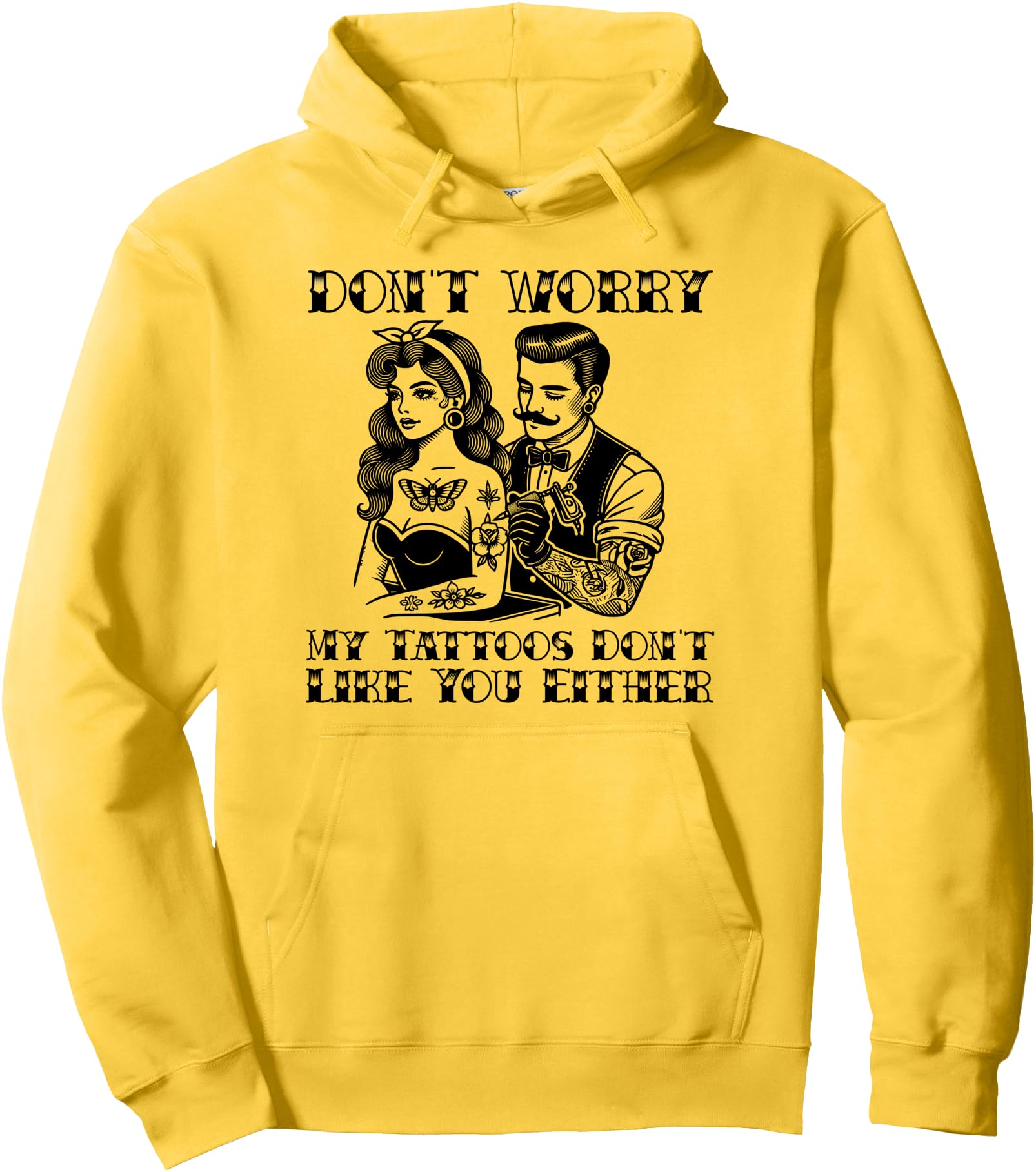 Don't worry my tattoos don't like you either funny tattoo Pullover Hoodie