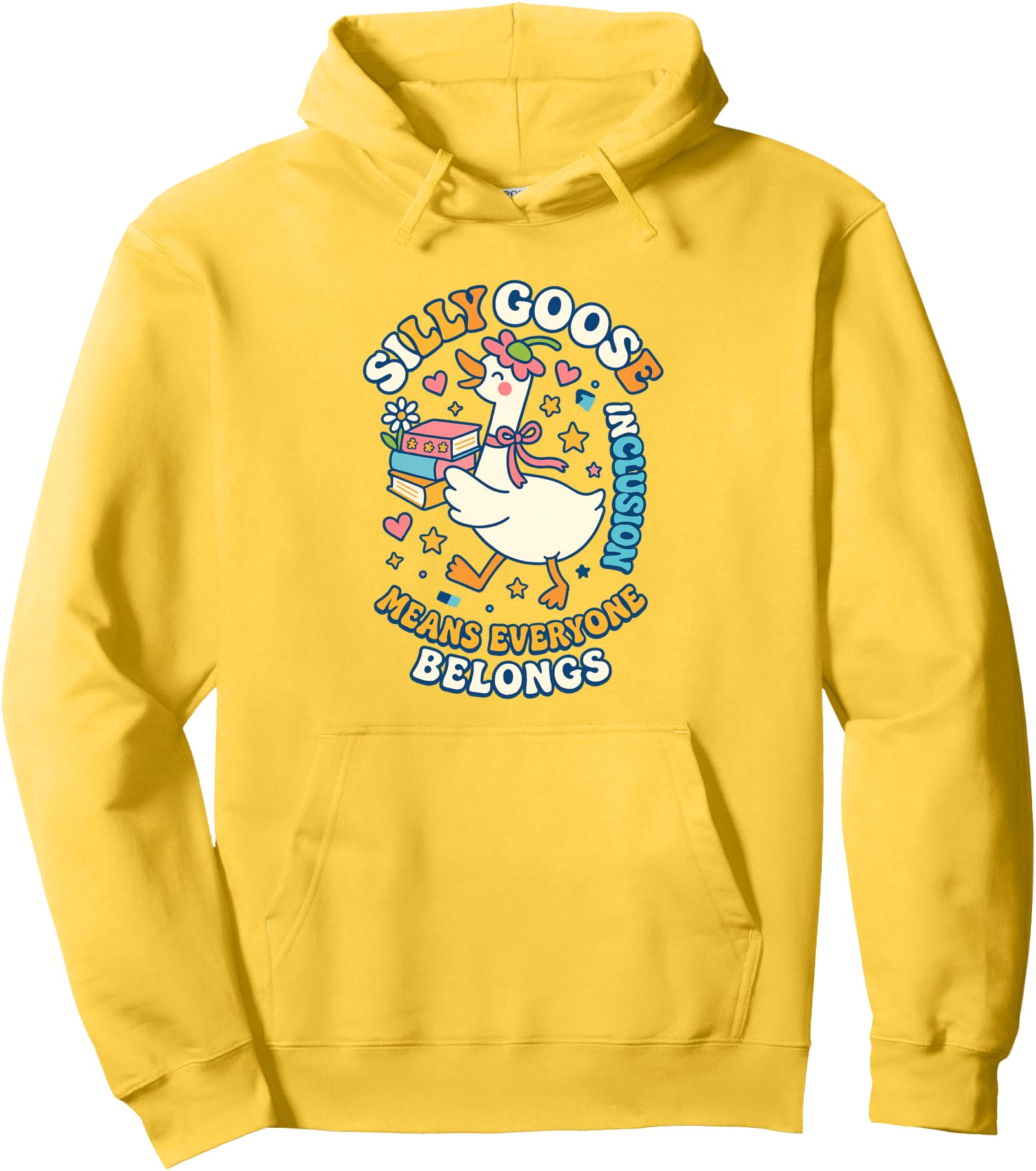 Silly Goose Inclusion Means Everyone Belongs Pullover Hoodie