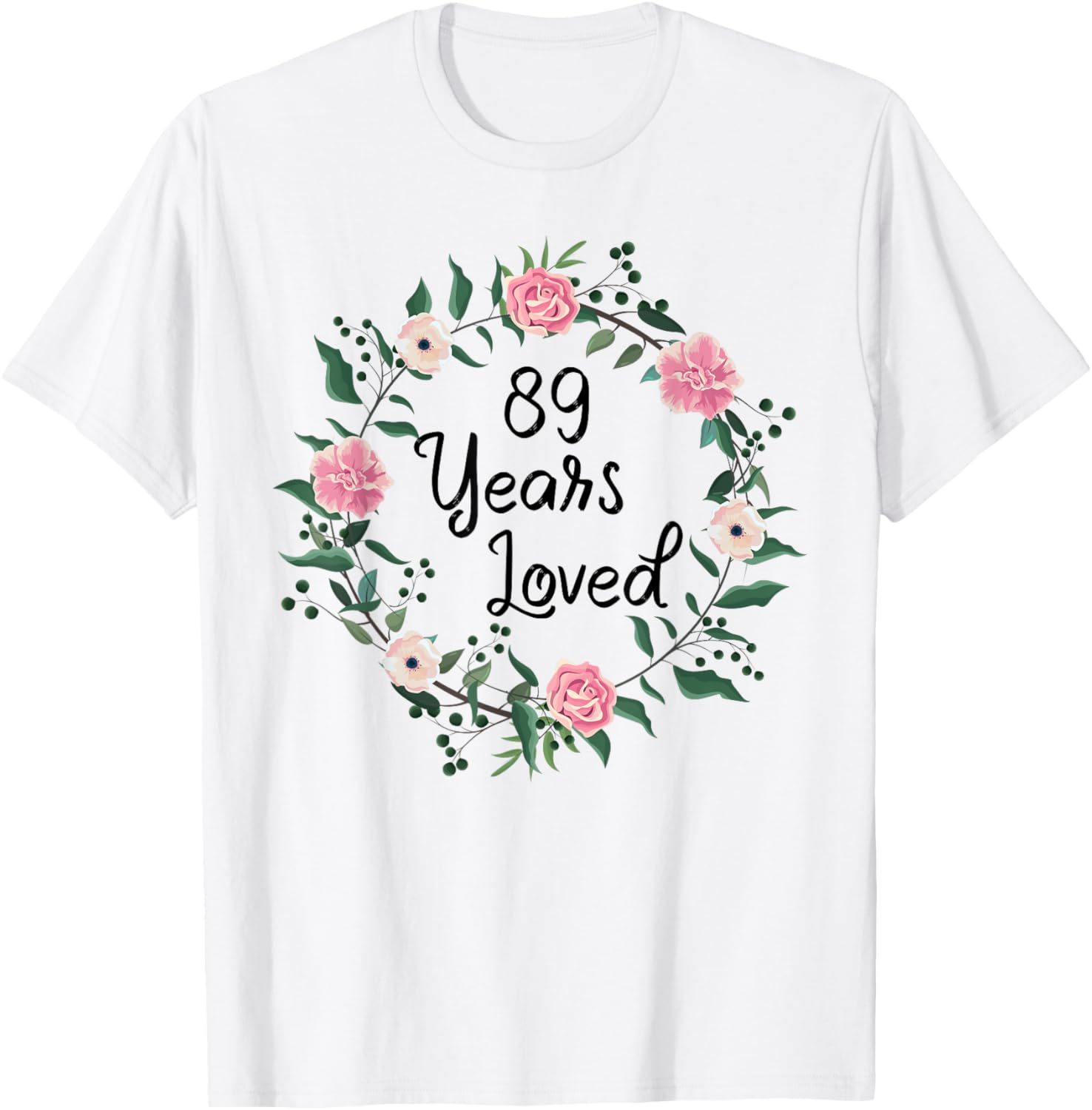 89 Years Loved Men Women Floral 89 Years Old 89th Birthday T-Shirt