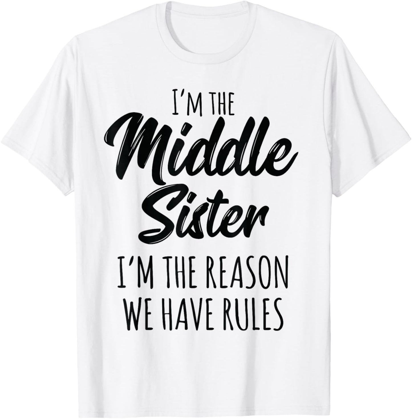 Middle Sister Shirt Funny I Am Reason We Have Rules Sibling