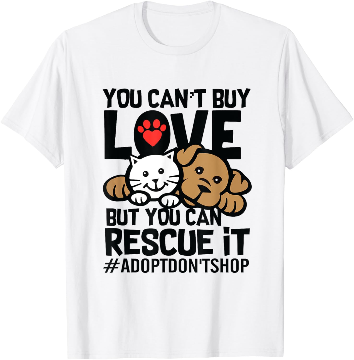 You Can't Buy Love But You Can Rescue It Adopt Don't Shop