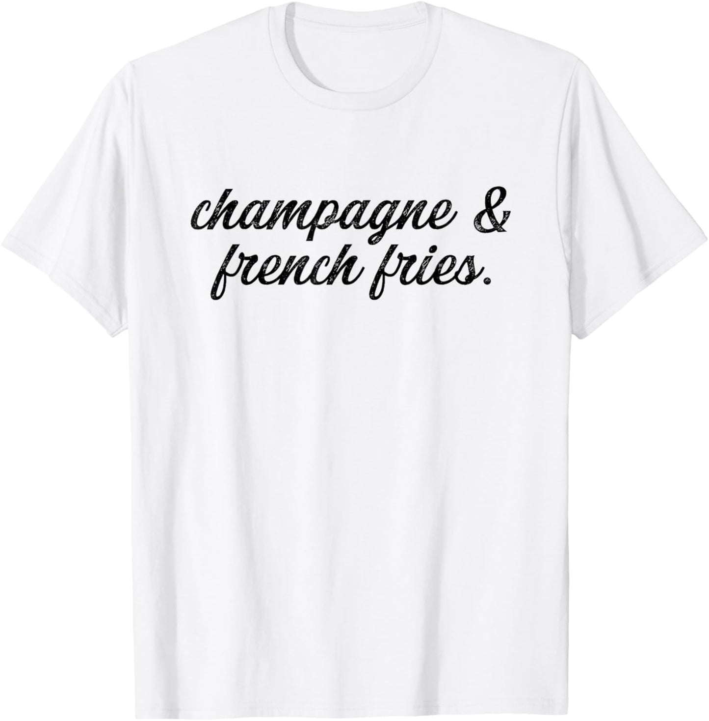 Champagne and French Fries I Champagne T-Shirt