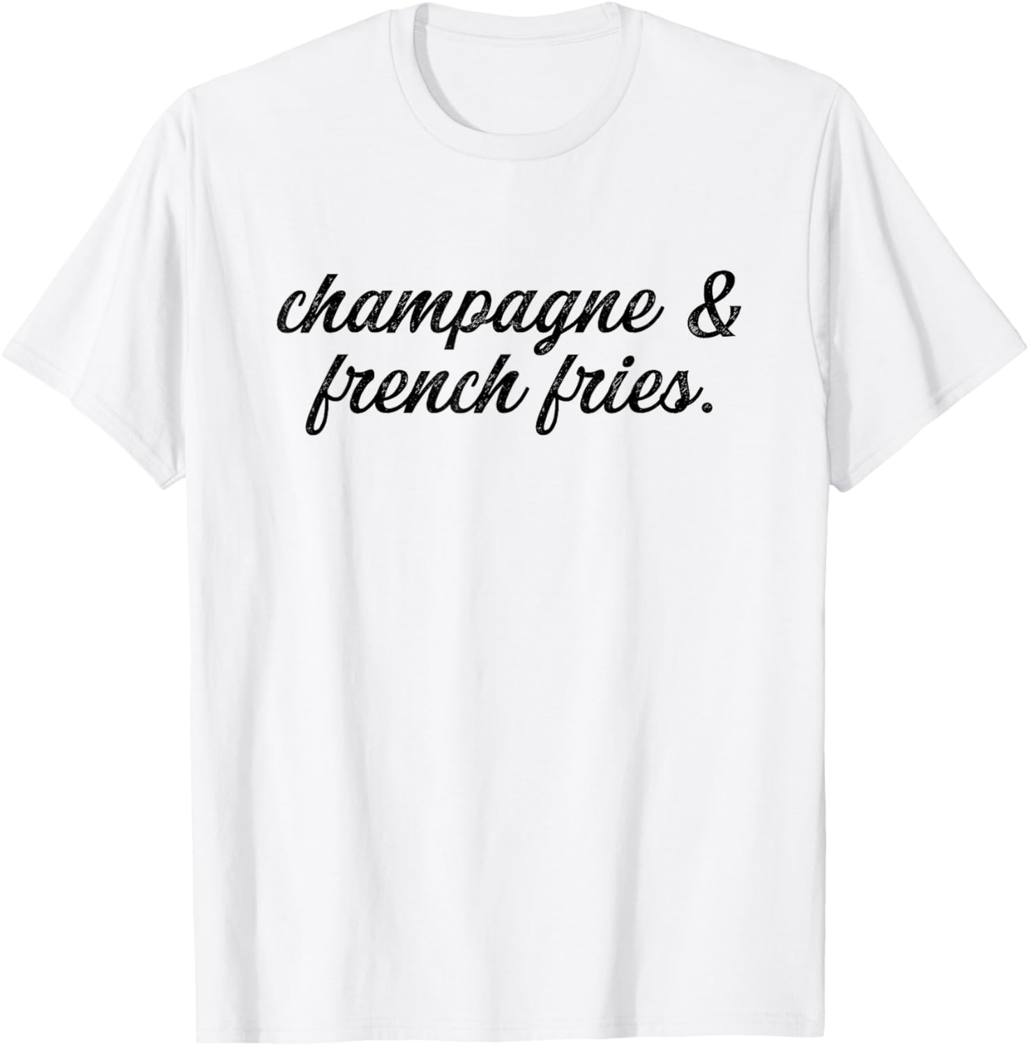 Champagne and French Fries I Champagne T-Shirt