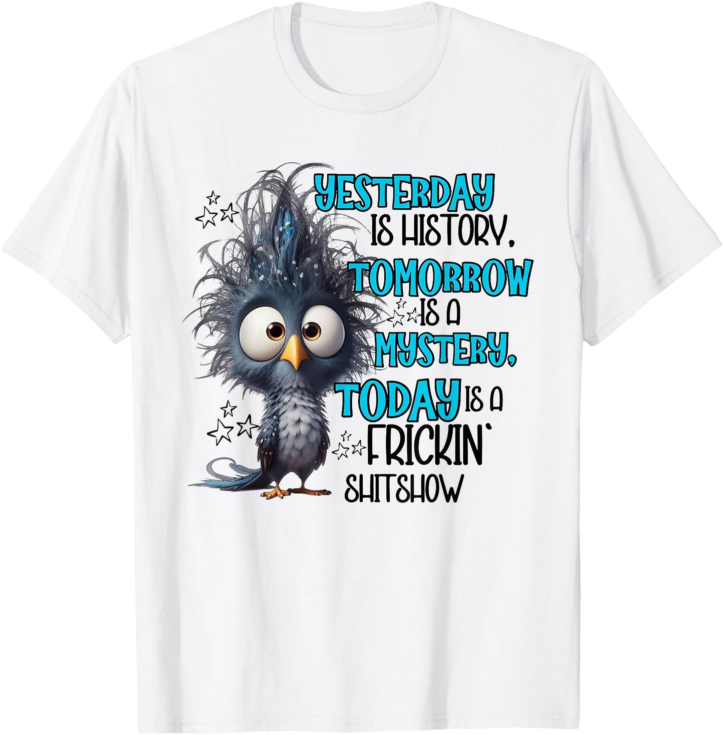 Yesterday is a history tomorrow is a mistery today funny