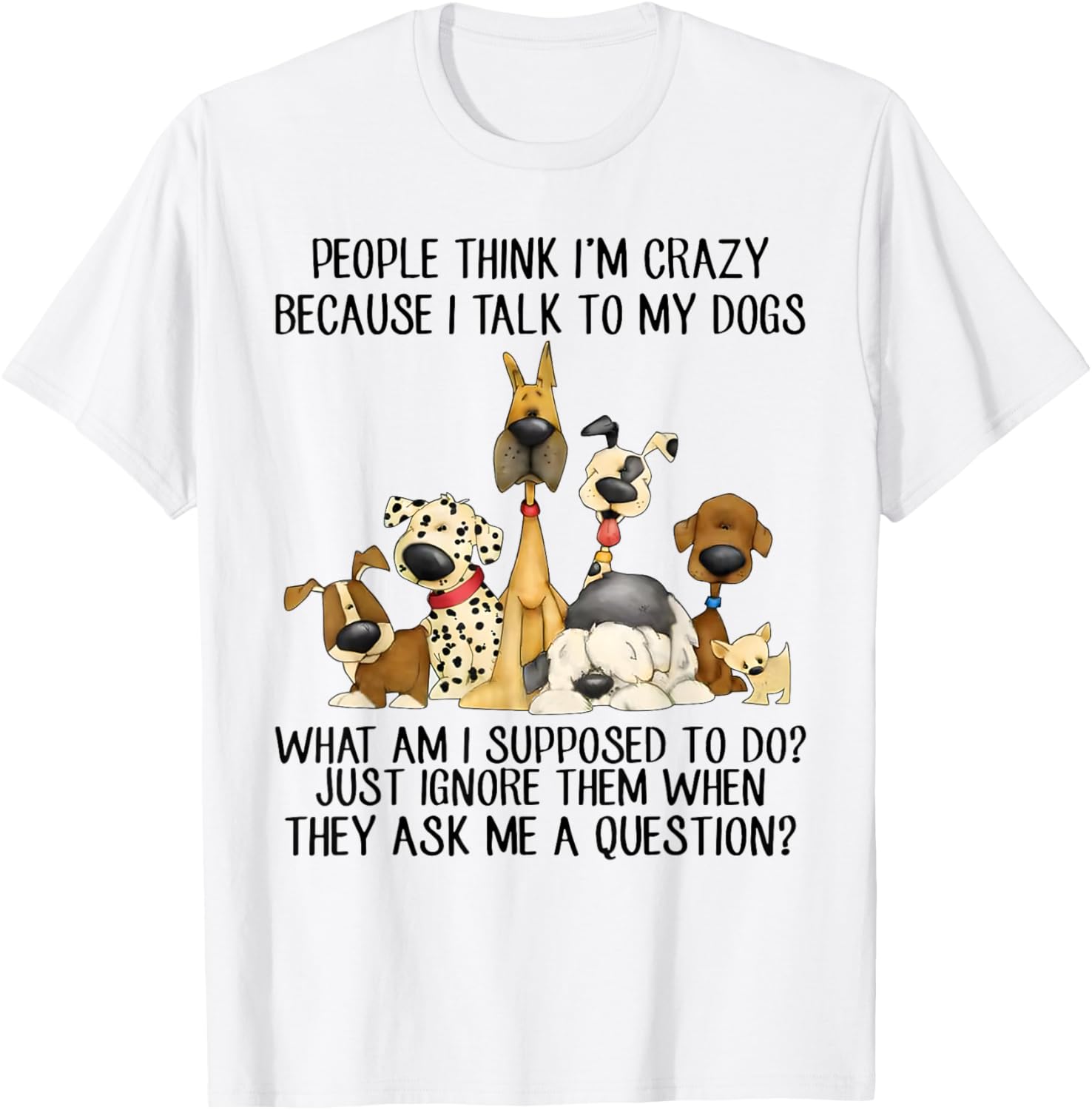 People Think I'm Crazy Because I Talk To My Dogs