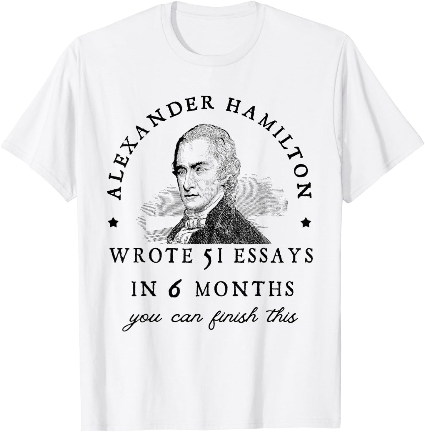 Alexander Hamiton Wrote 51 Essays iIn 6 Months Vintage T-Shirt