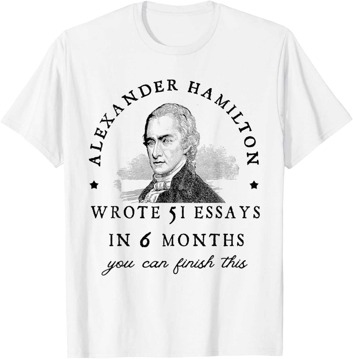 Alexander Hamiton Wrote 51 Essays iIn 6 Months Vintage T-Shirt