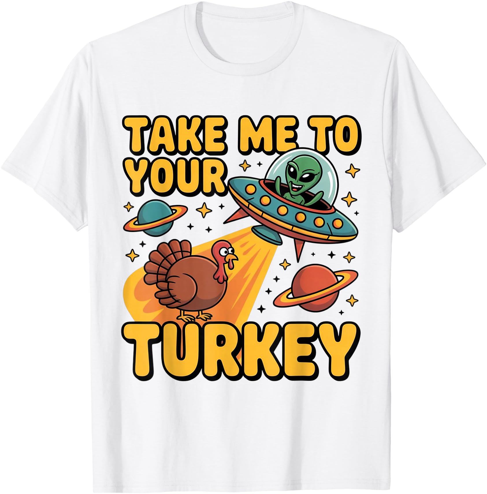 Alien UFO Take Me to Your Turkey Funny Thanksgiving
