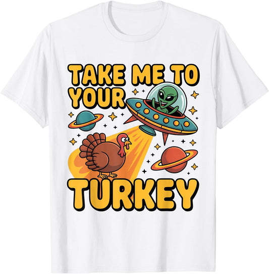 Alien UFO Take Me to Your Turkey Funny Thanksgiving