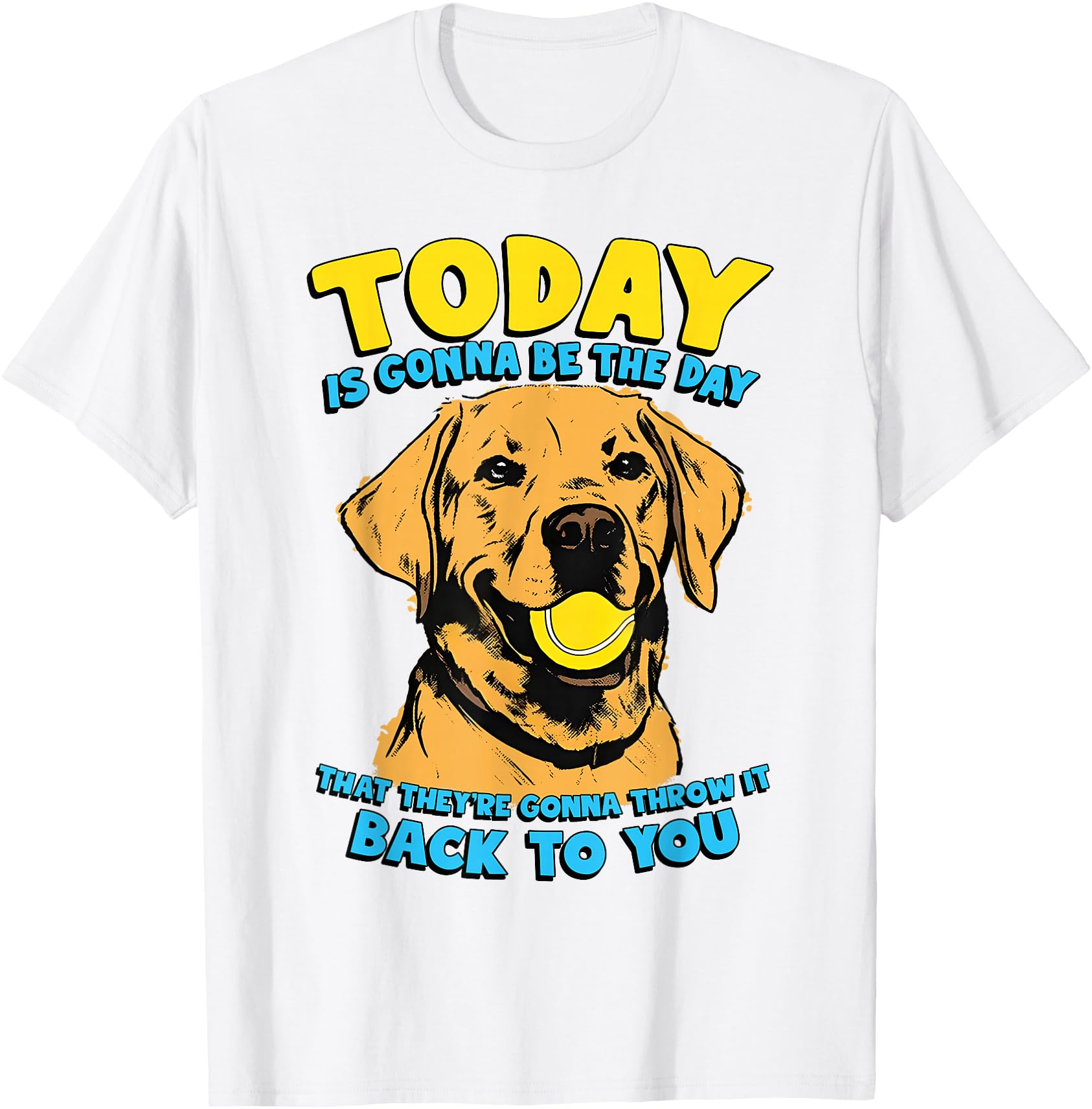 Funny Dog Quote Today is Gonna Be The Day Tennis Ball