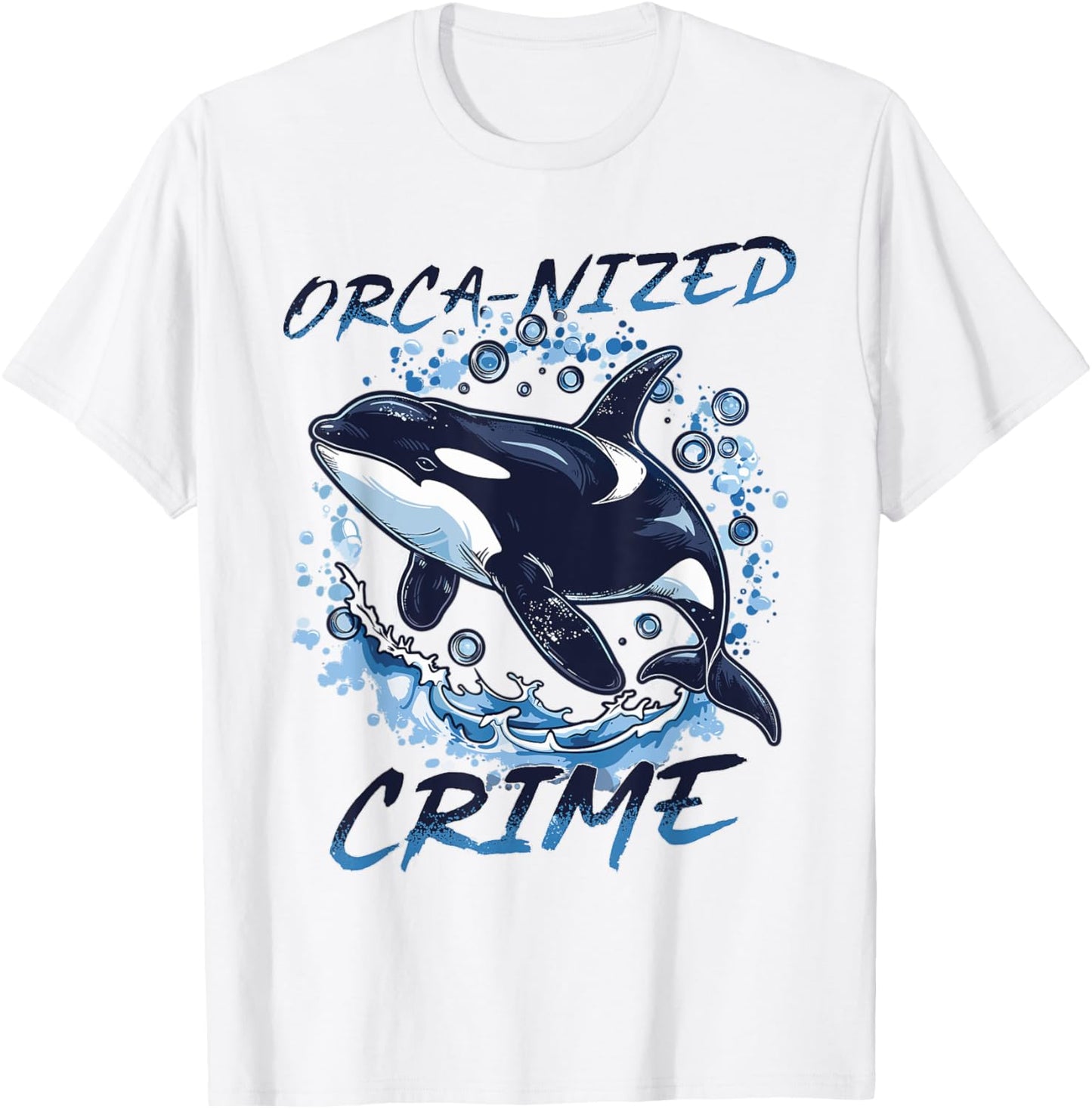 Funny Orca Animal Orca-nized Crime T-Shirt