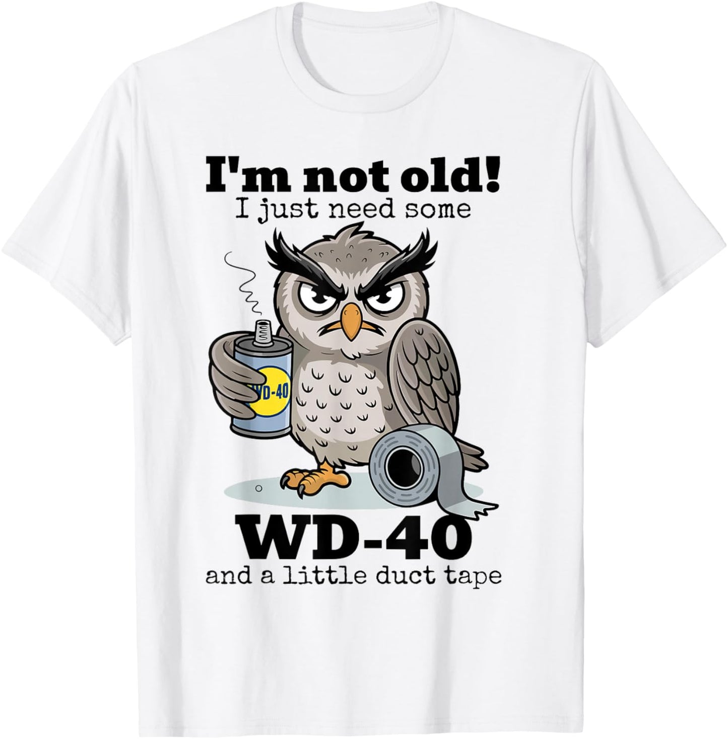 Owl I'm Not Old I Just Need Some WD-40 & A Little Duct Tape
