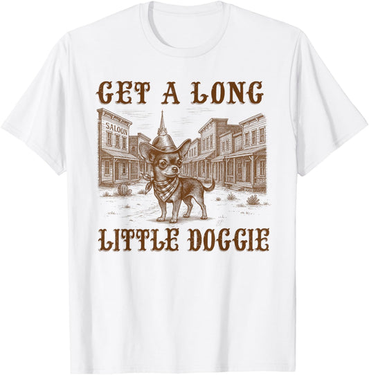 Chihuahua Dog Mom Dad Cowboy Get Long Little Doggie Western T-Shirt
