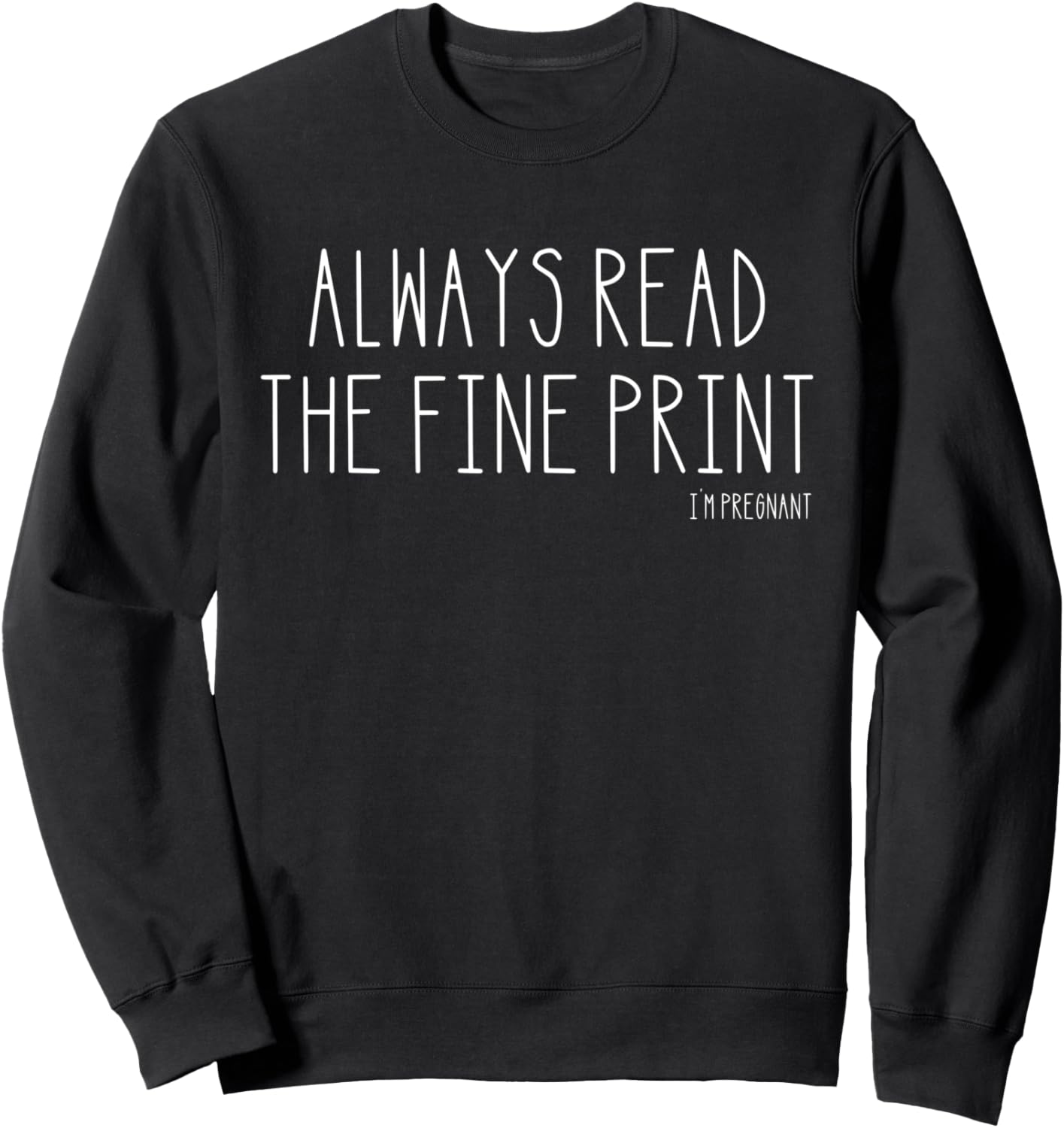 Always Read the Fine Print I'm Pregnant Pregnancy Sweatshirt
