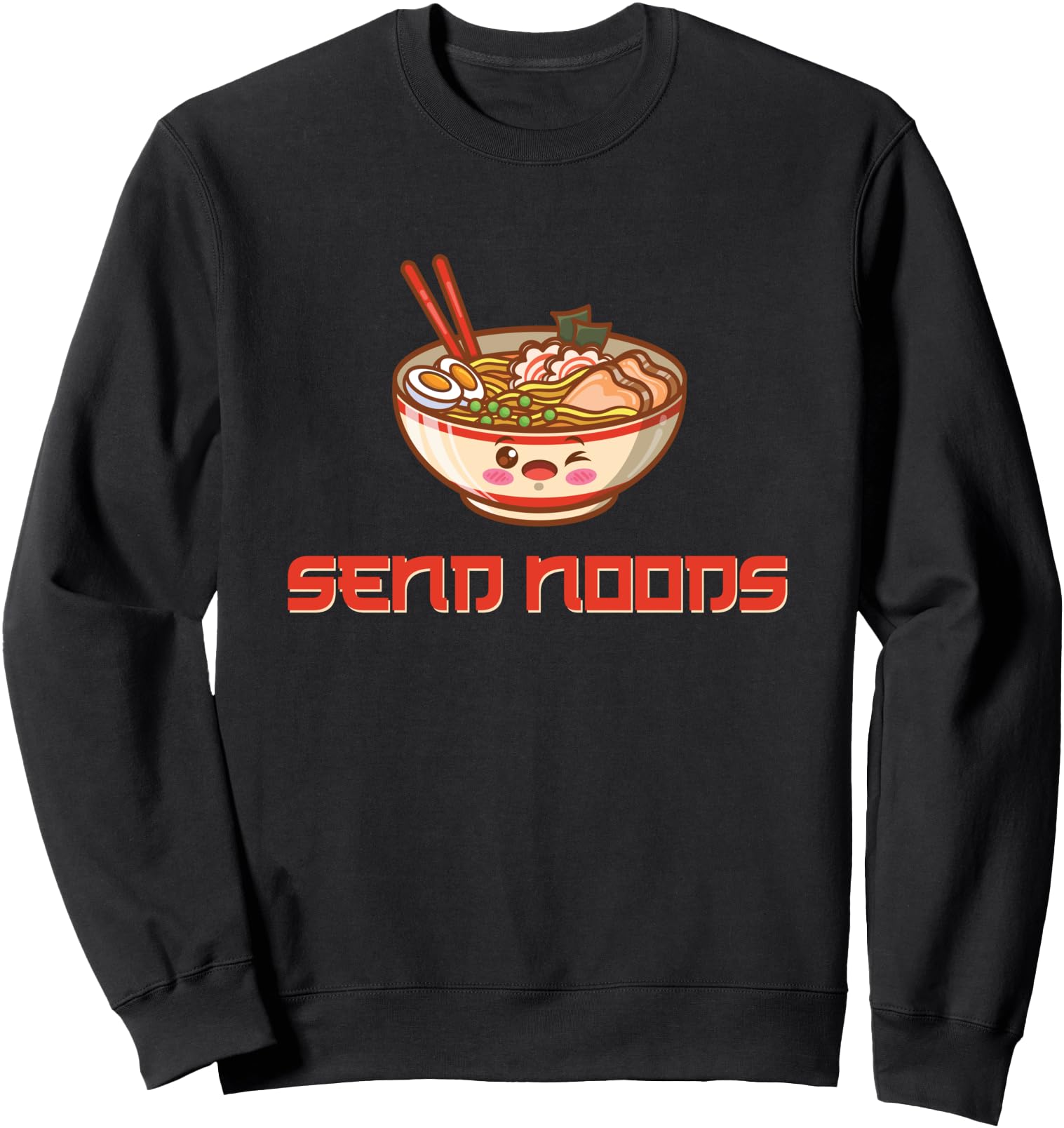 Send Noods Pun Pasta Noodle Ramen Bowl Asian Food Japanese Sweatshirt