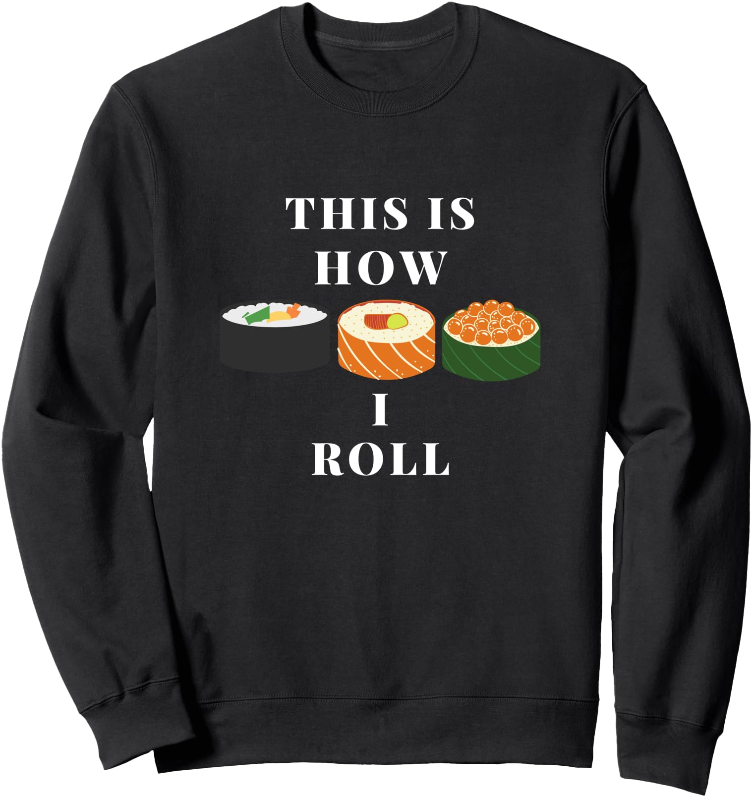 Sushi Roll Kawaii Food Foodie Japanese Traditional Cuisine Sweatshirt