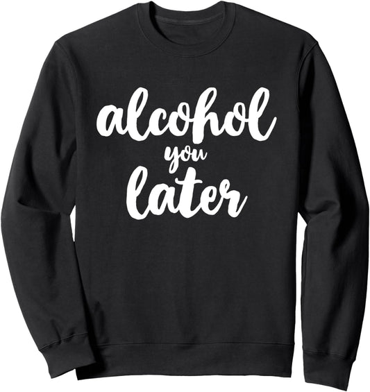 Alcohol You Later Cute Funny Drinking Gift Christmas Sweatshirt
