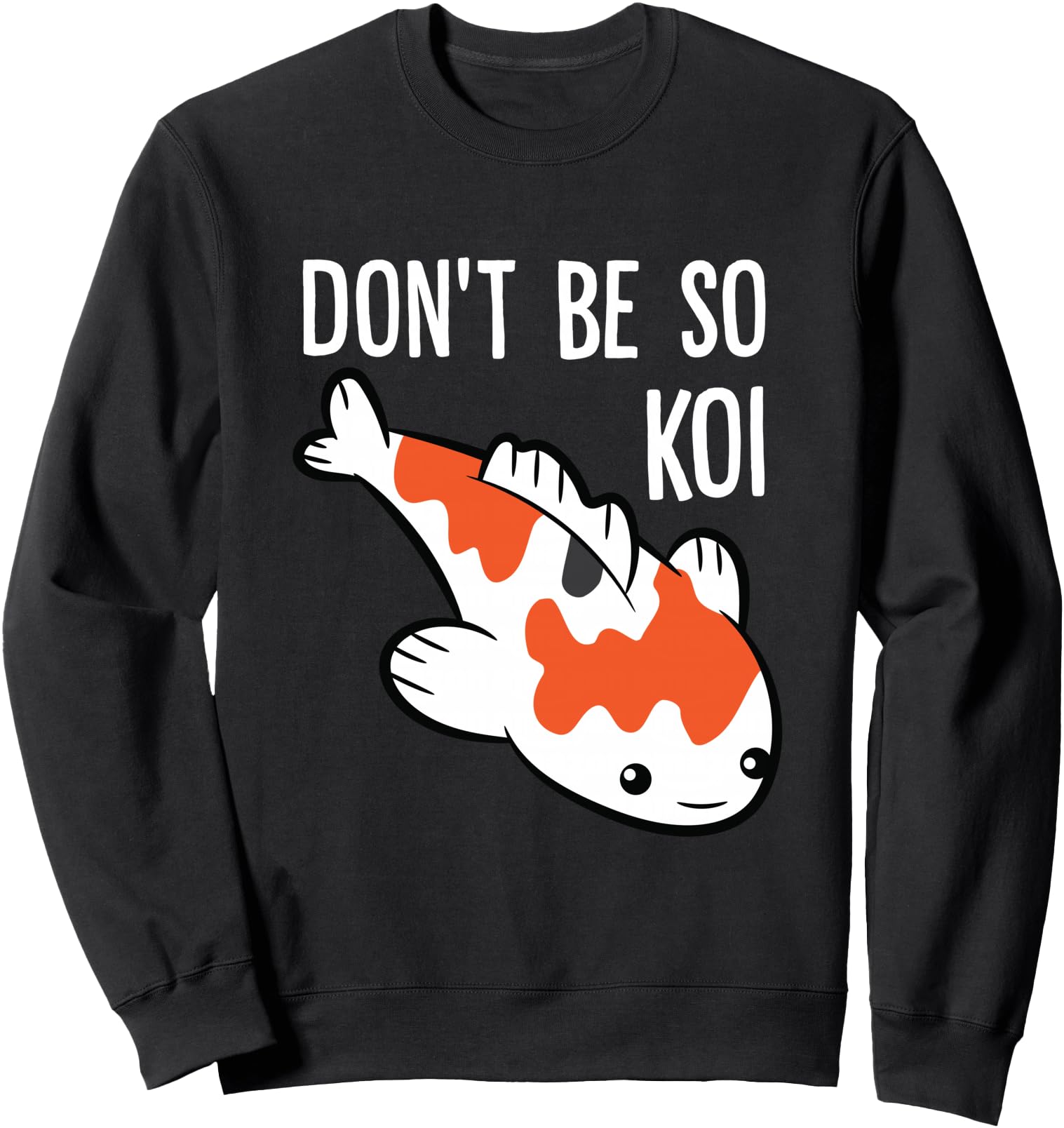 Don't Be So Koi Funny Japanese Koi Fish Sweatshirt