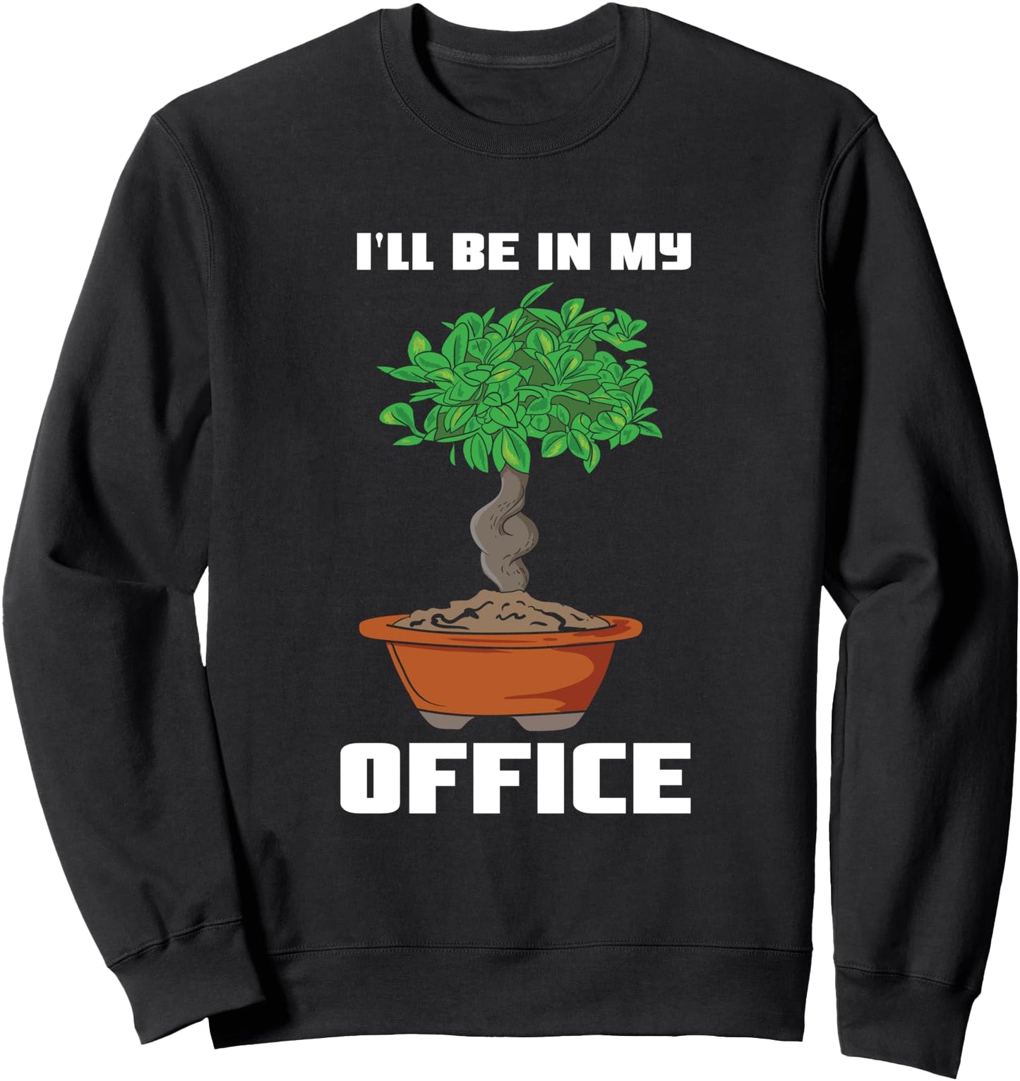 I'll Be In My Office - Japanese Bonsai Tree Gardening Sweatshirt