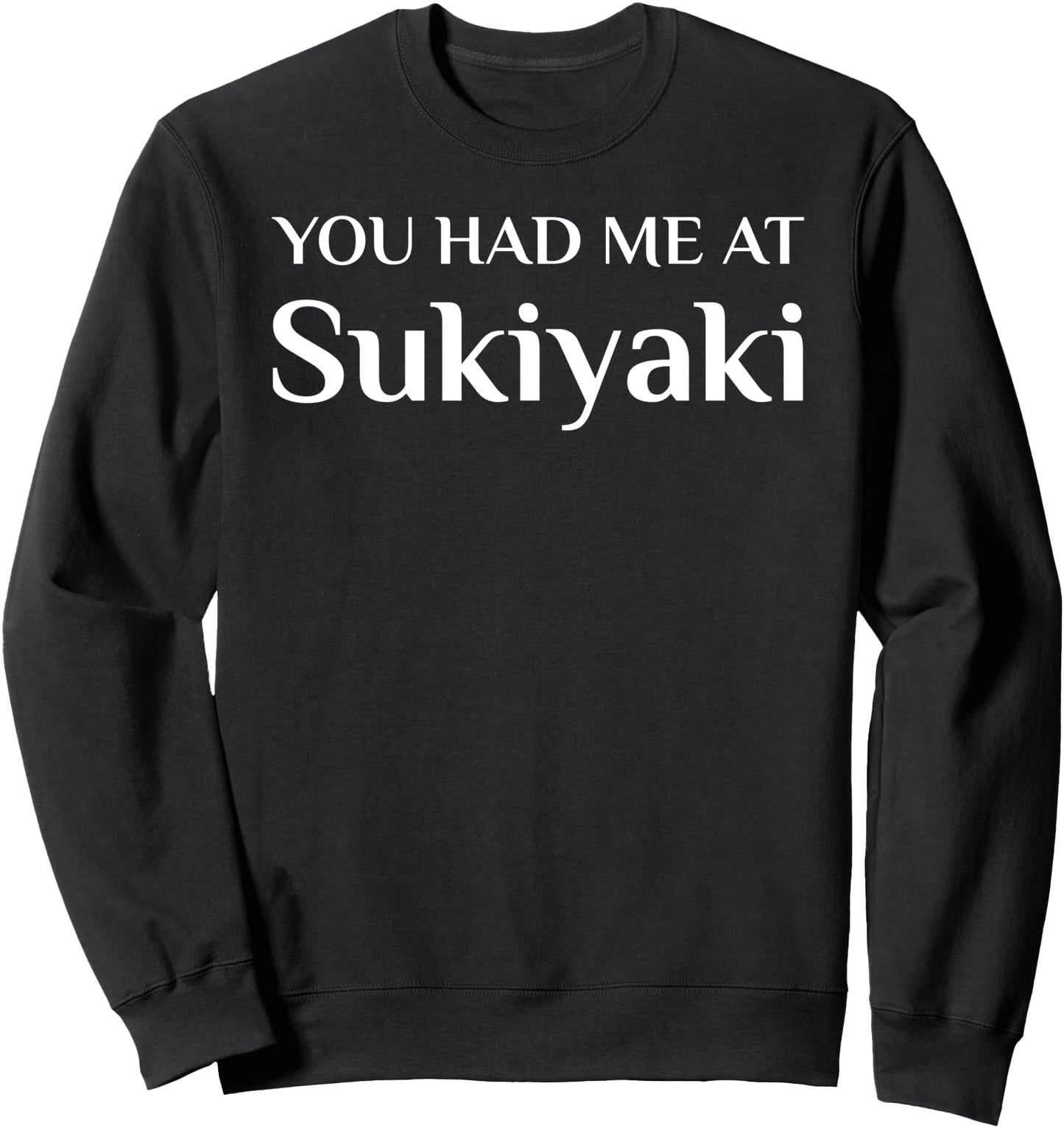 You Had Me At Sukiyaki Funny Japanese Food Fan Sweatshirt