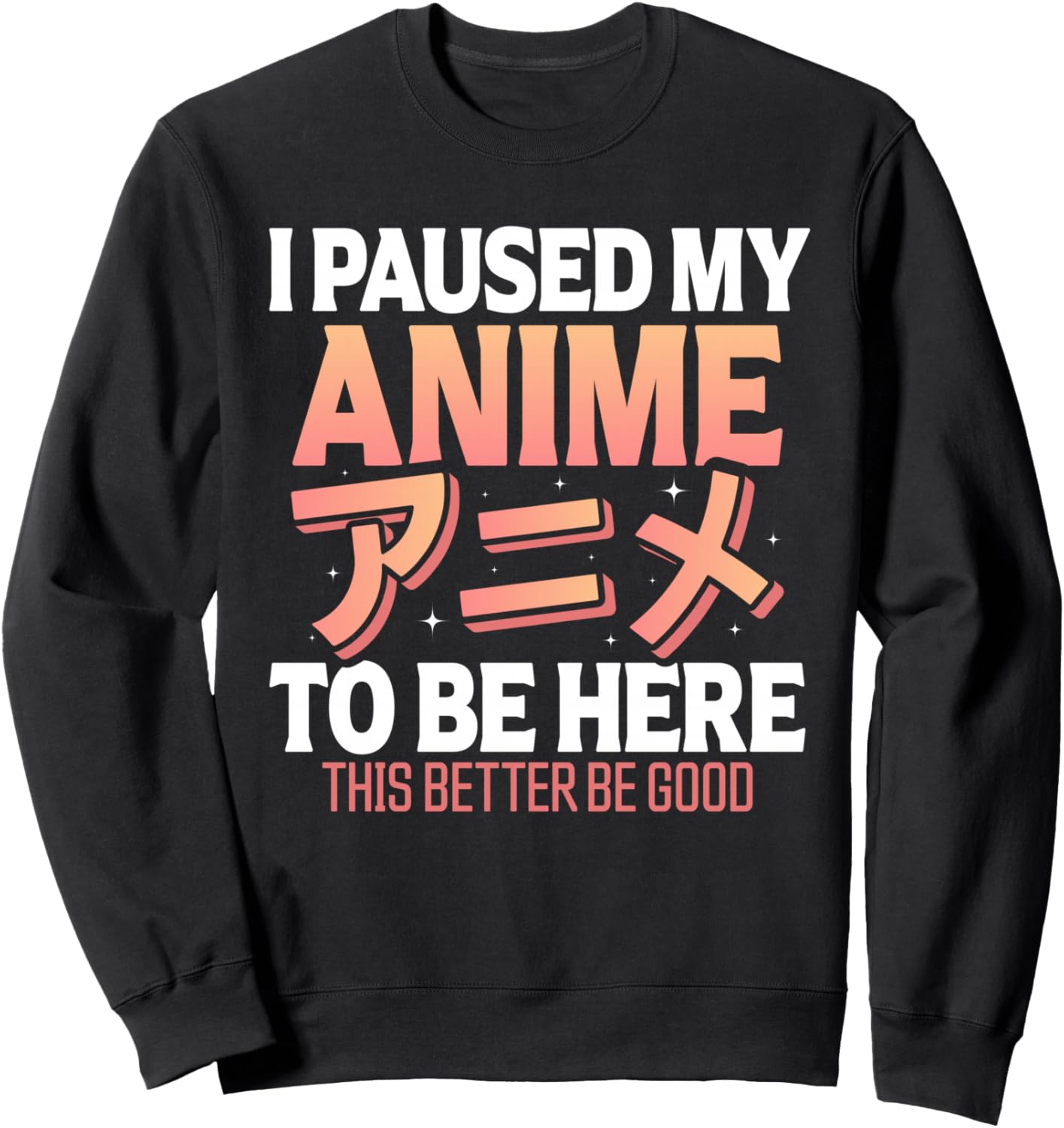 I paused my Anime to be here Japanese Otaku Funny Anime Sweatshirt
