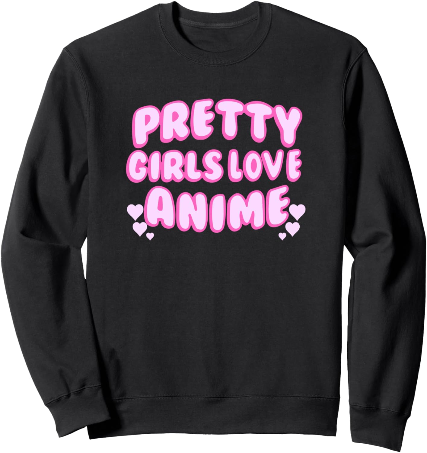 PRETTY GIRLS LOVE ANIME Sweatshirt