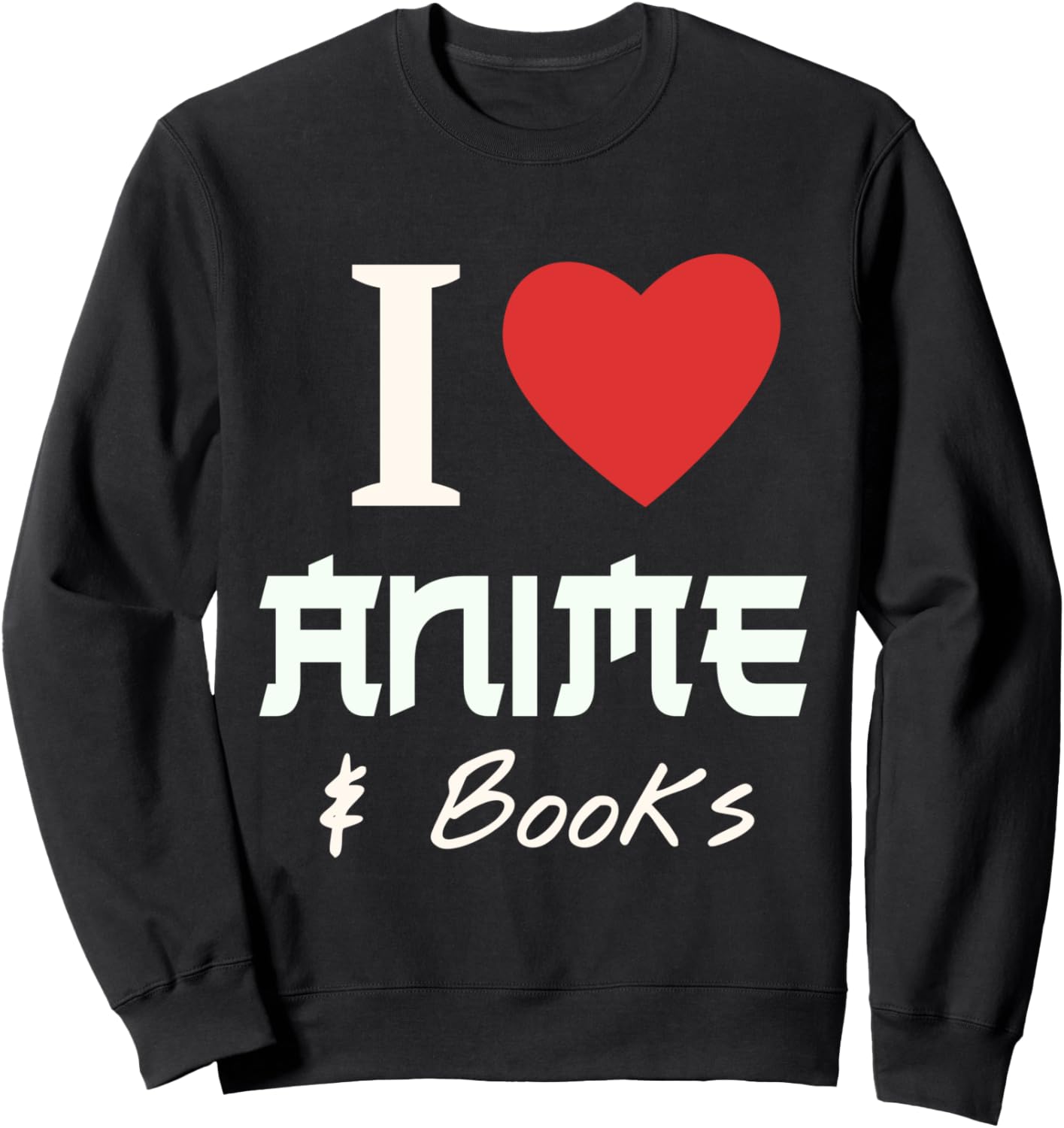 I Heart Anime I Love Anime And Books Sweatshirt
