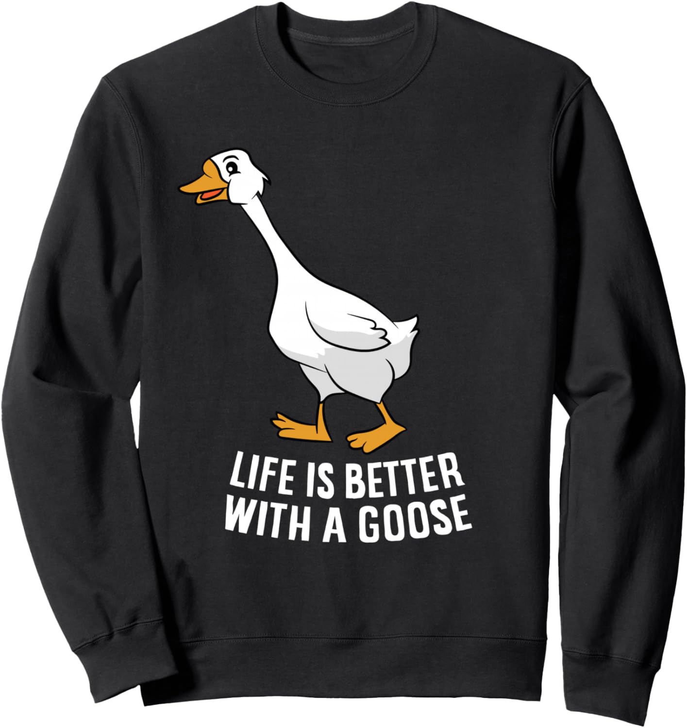 Life Is Better With A Goose Funny Goose Sweatshirt