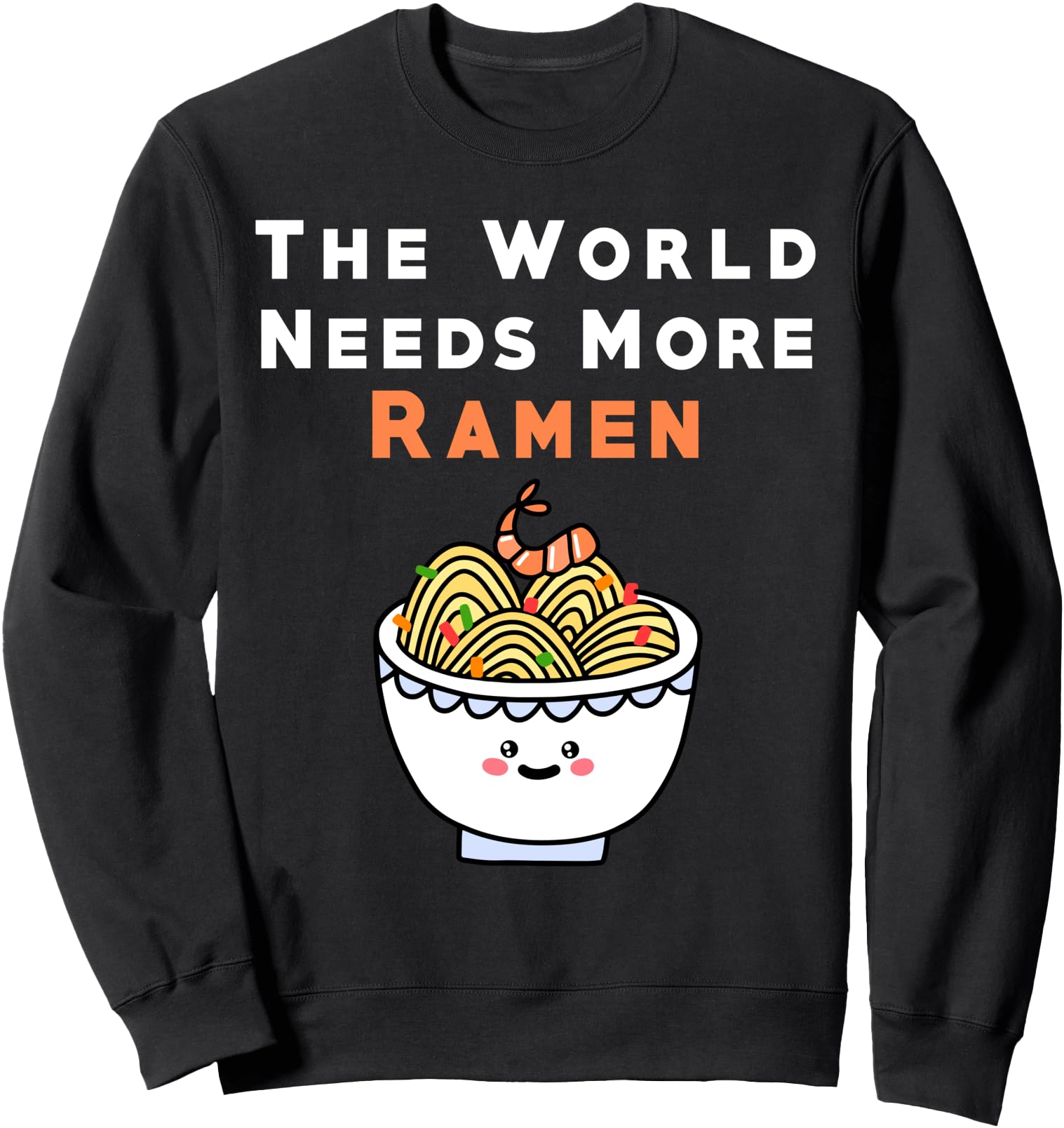 The World Needs More Ramen Japanese Noodle Anime Lover Sweatshirt