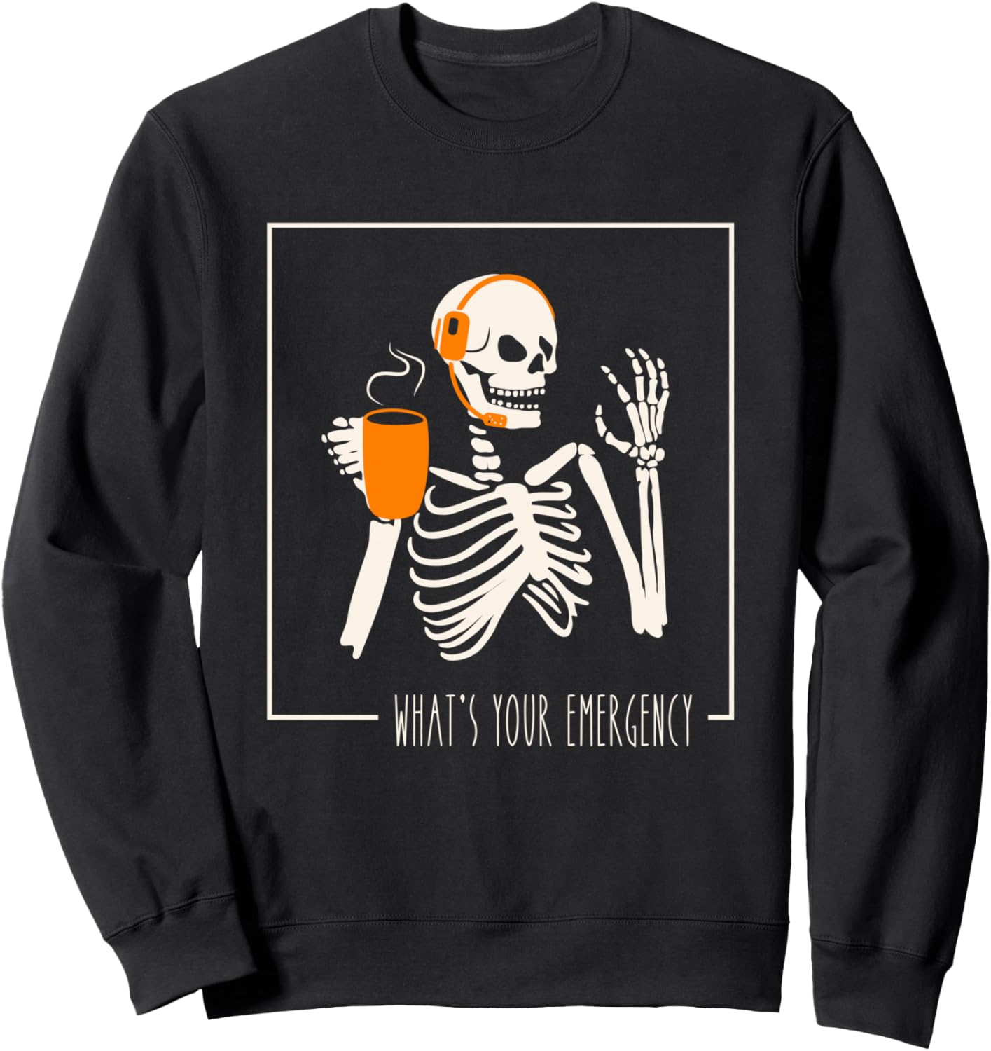 Whats Your Emergency Funny Skeleton 911 Dispatcher Humor Sweatshirt