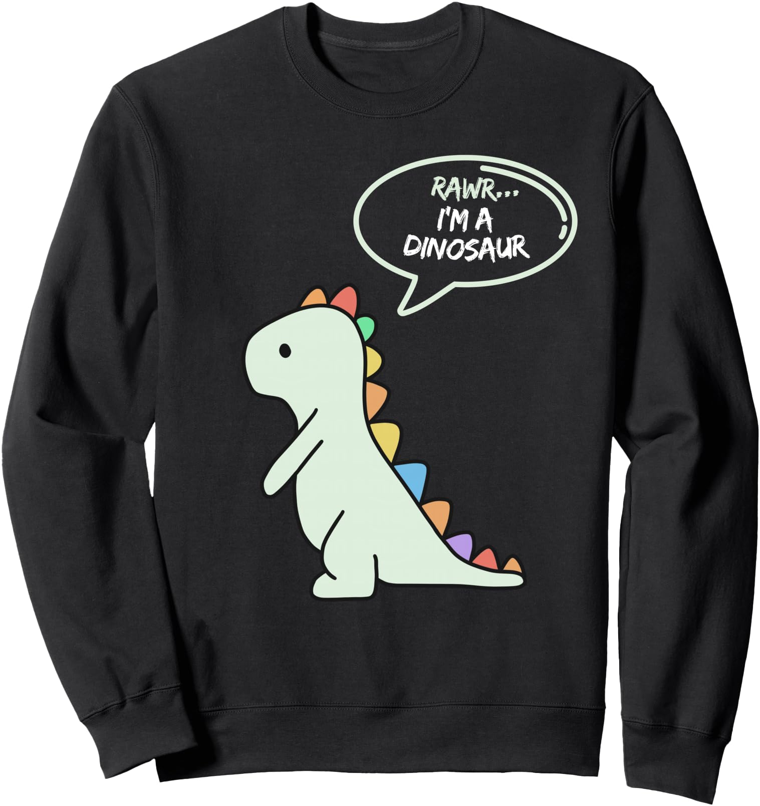 Rawr I'm a Dinosaur Fun and Cute I am a Dinosaur Dino Sweatshirt