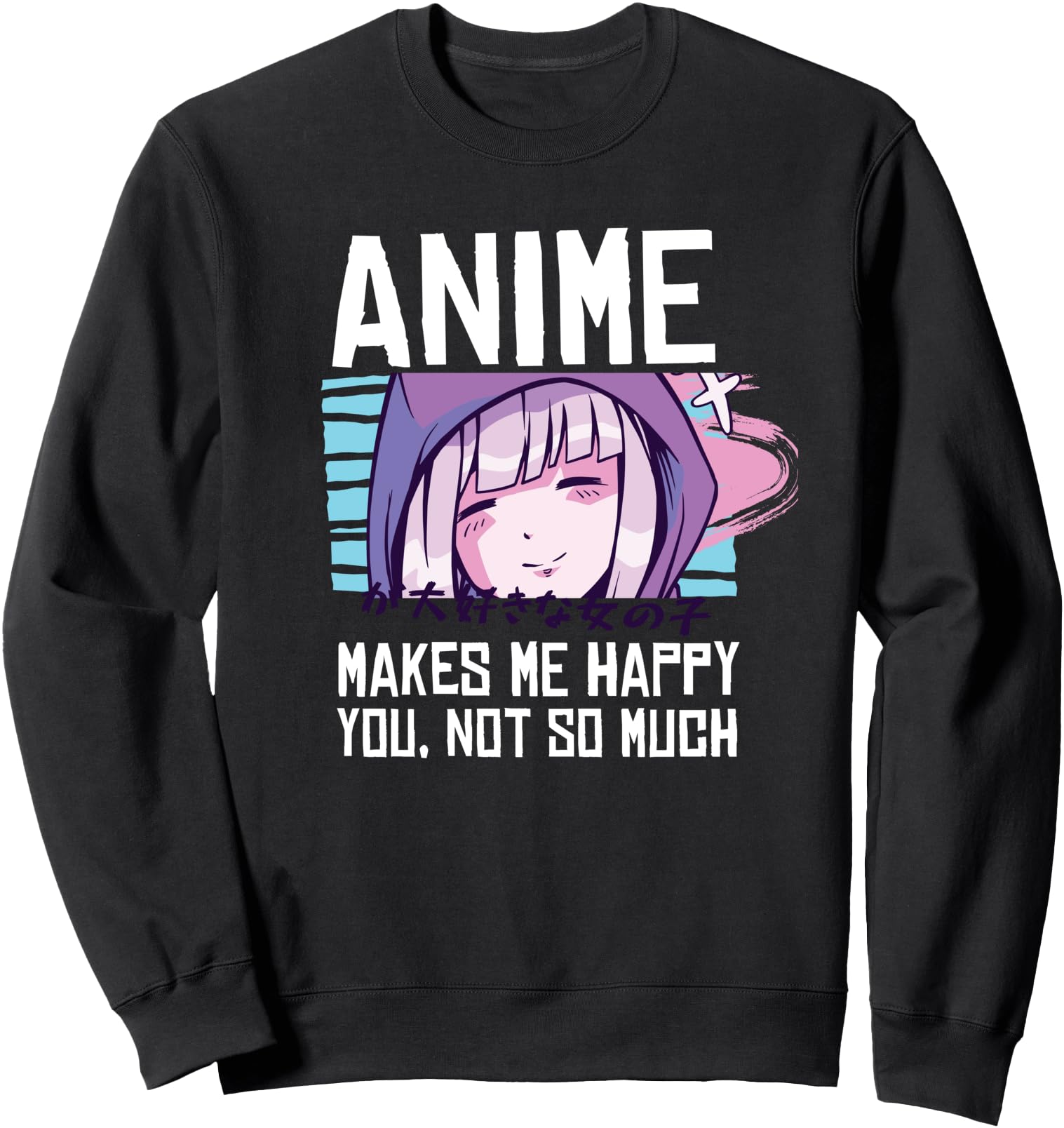 Anime Makes Me Happy - Cute Kawaii Japanese Girl - Japan Sweatshirt