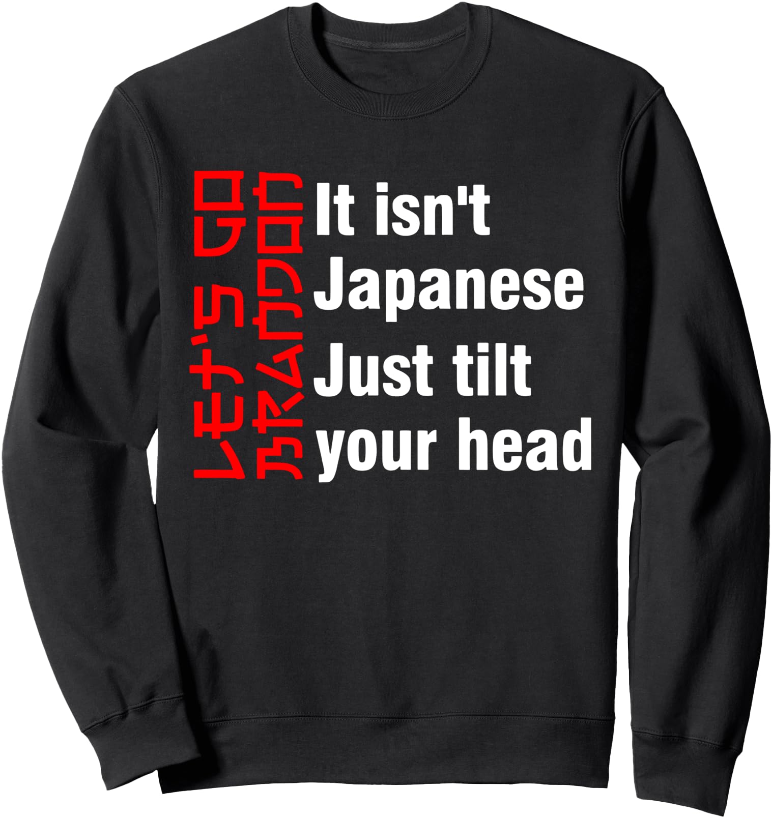 Let's Go Brandon It Isn't Japanese Just Tilt Your Head Sweatshirt