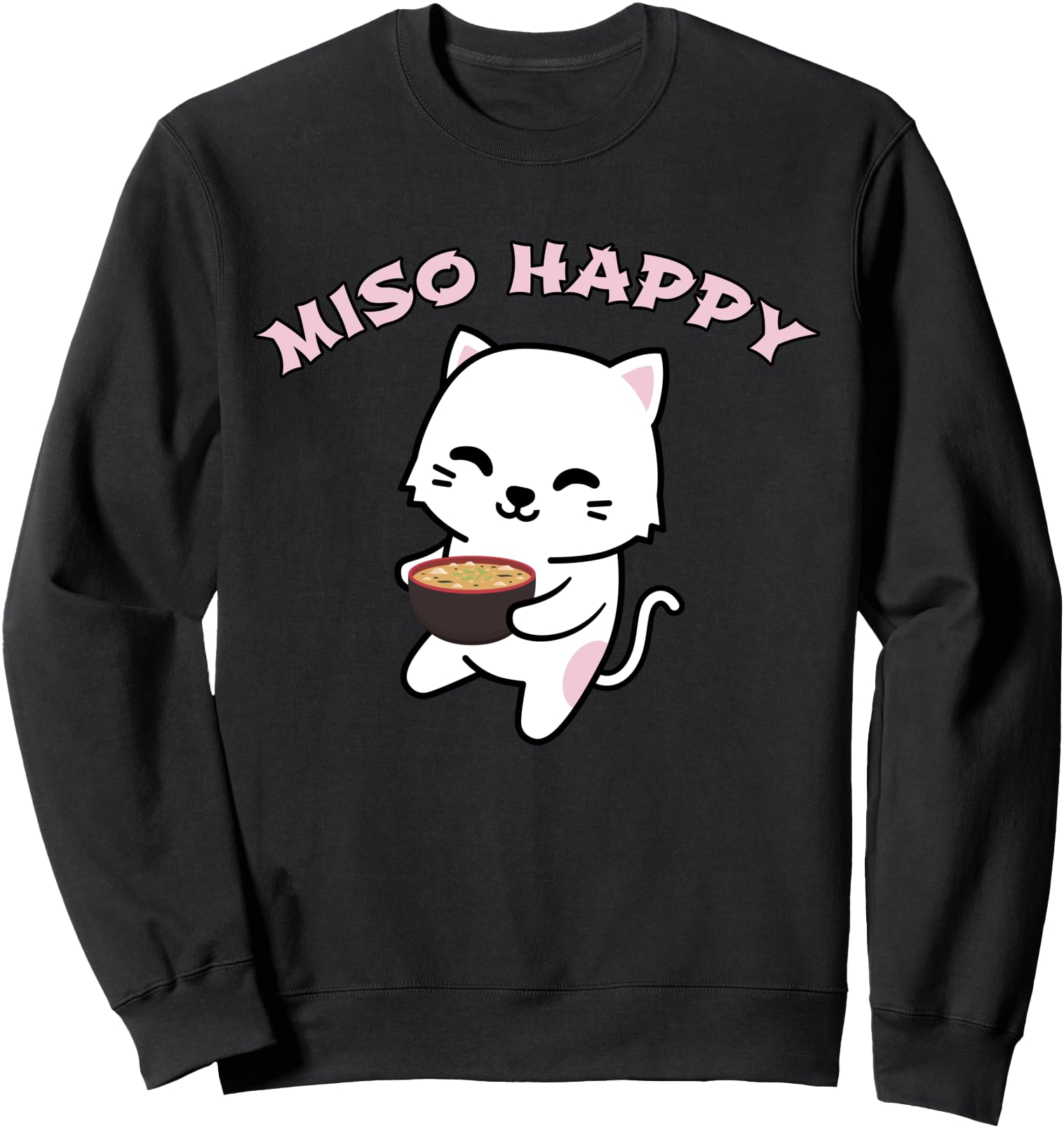 Miso Happy - Funny Cute Cat Japanese Miso Soup Anime Kawaii Sweatshirt