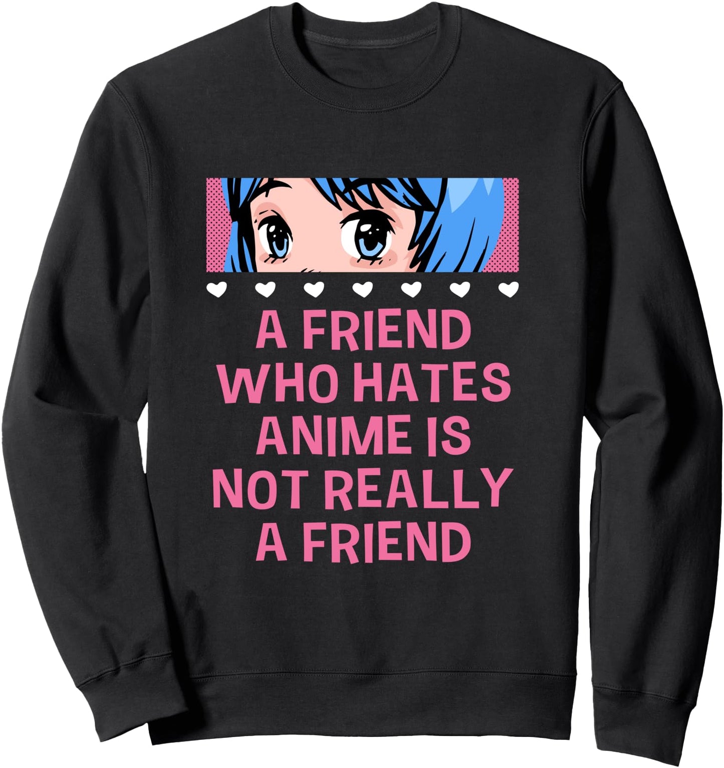A Friend Who Hates Anime Funny Kawaii Humor Cute Japanese Sweatshirt